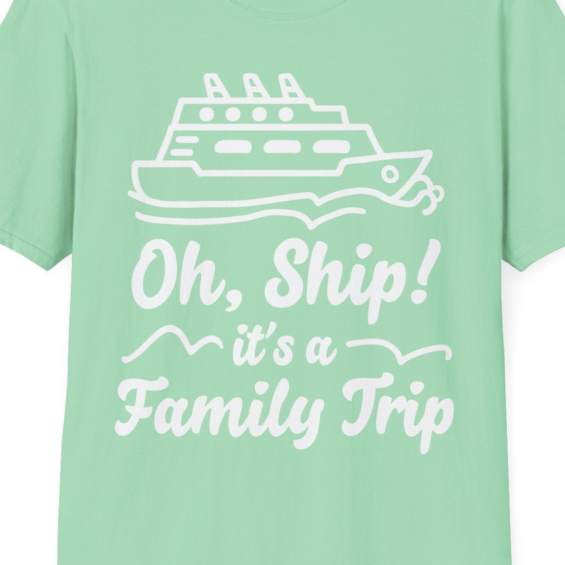 Oh Ship Its a Family Trip Cruise Vacation Matching Shirt — T-Shirt T-Shirt – Mint Green – Best Cruise Shirts Close Up