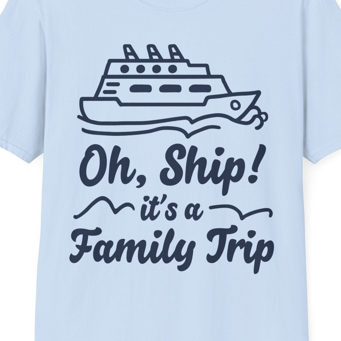 Oh Ship Its a Family Trip Cruise Vacation Matching Shirt — T-Shirt T-Shirt – Light Blue – Best Cruise Shirts Close Up