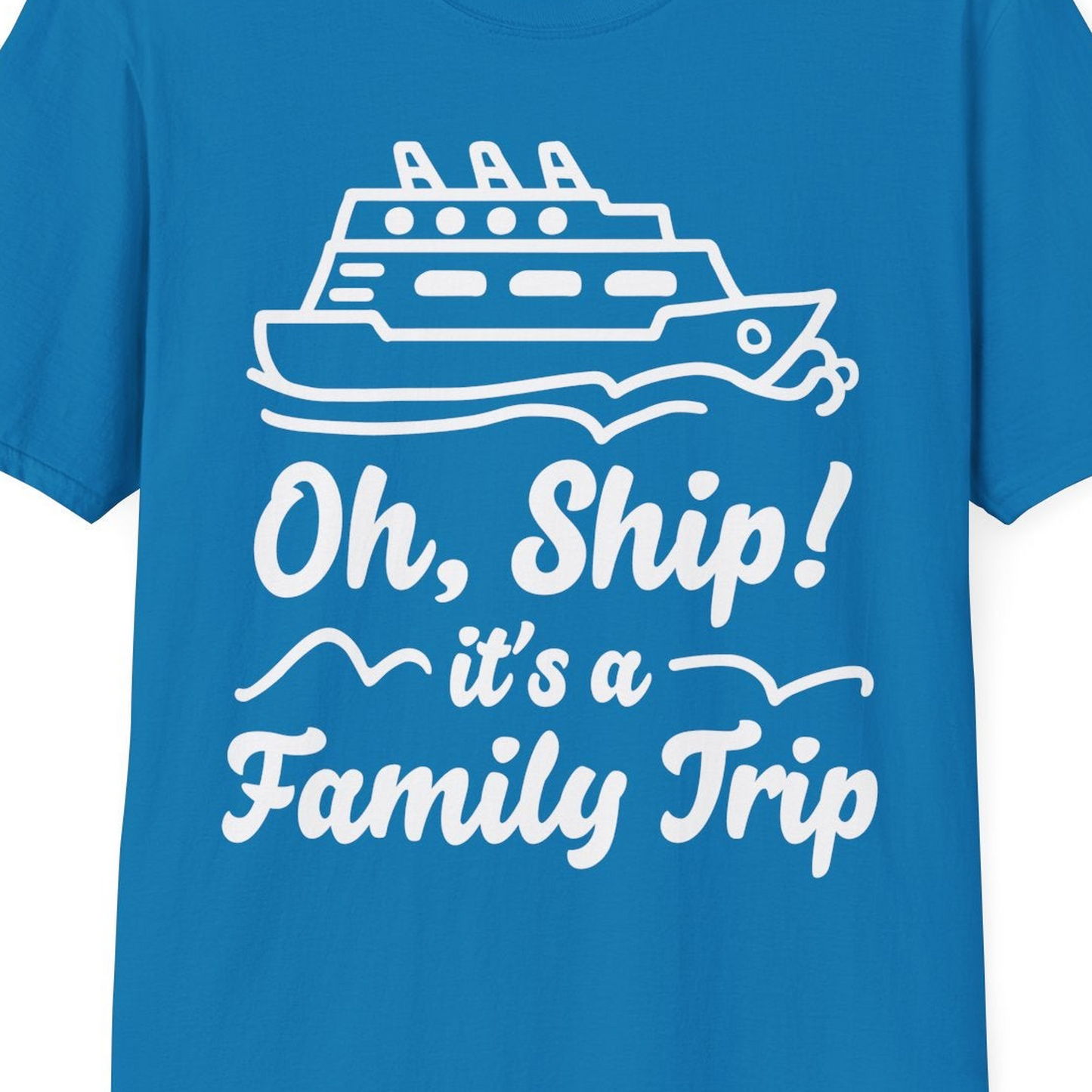 Oh Ship Its a Family Trip Cruise Vacation Matching Shirt — T-Shirt T-Shirt – Sapphire – Best Cruise Shirts Close Up