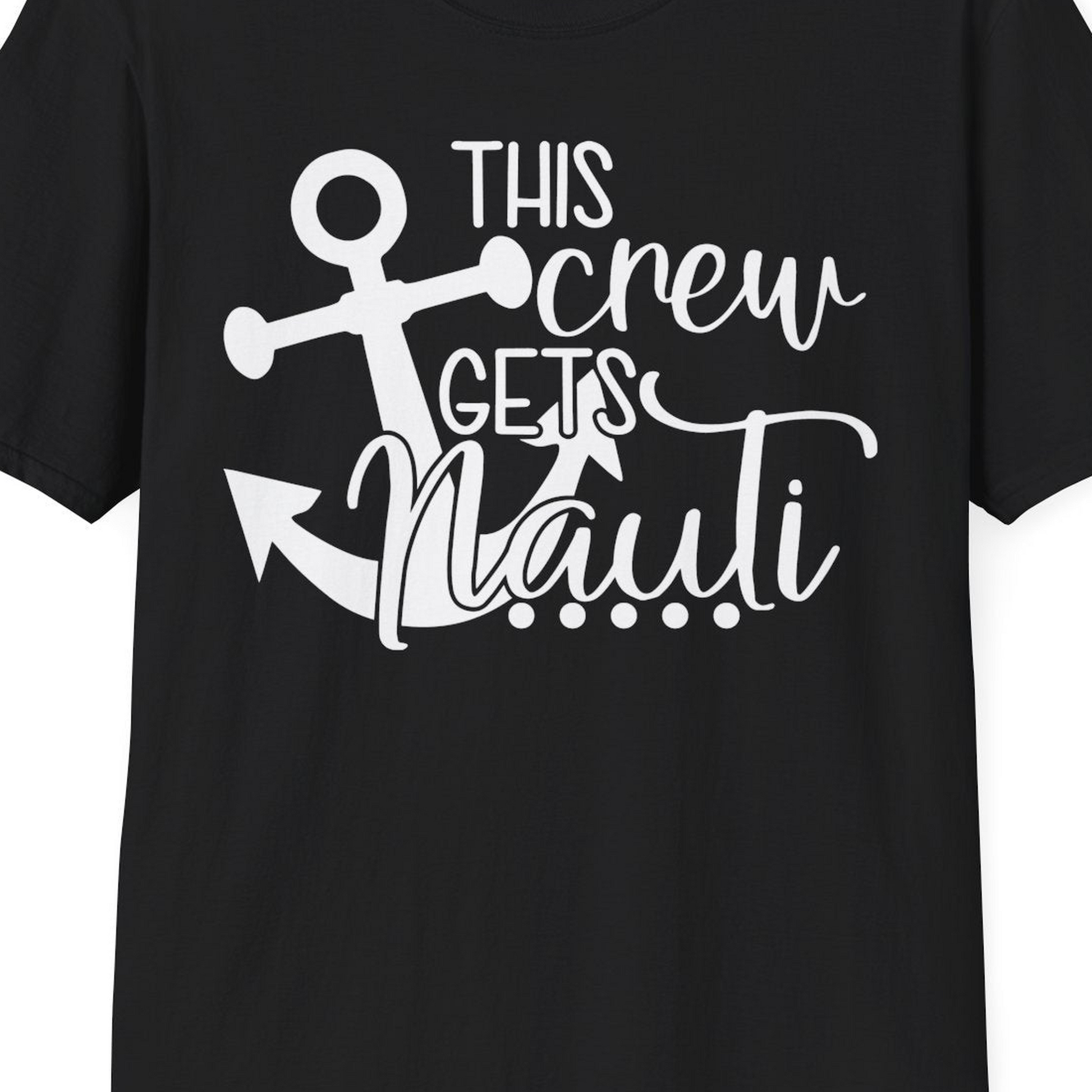 This Crew Gets Nauti Nautical Humor Cruise Group Anchor Shirt — T-Shirt T-Shirt – Black – Best Cruise Shirts Close Up