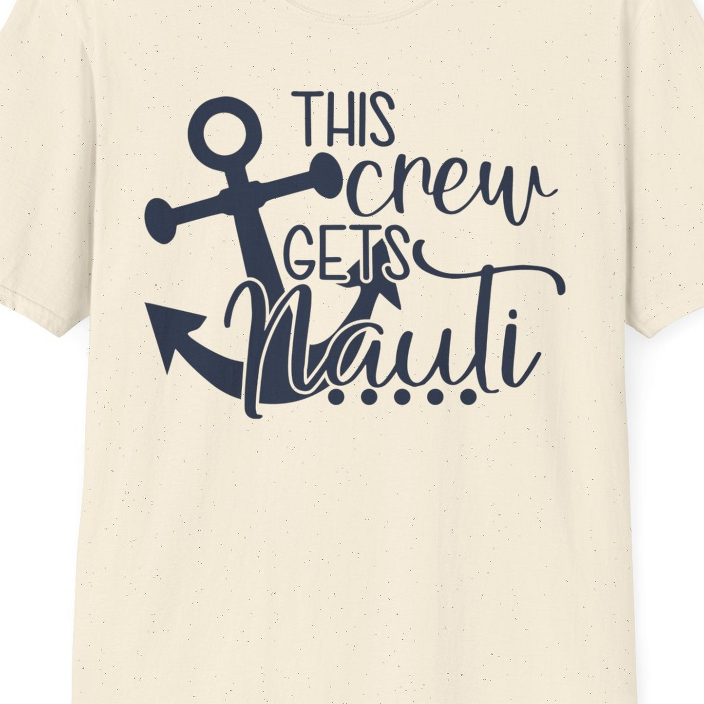 This Crew Gets Nauti Nautical Humor Cruise Group Anchor Shirt — T-Shirt T-Shirt – Natural – Best Cruise Shirts Close Up