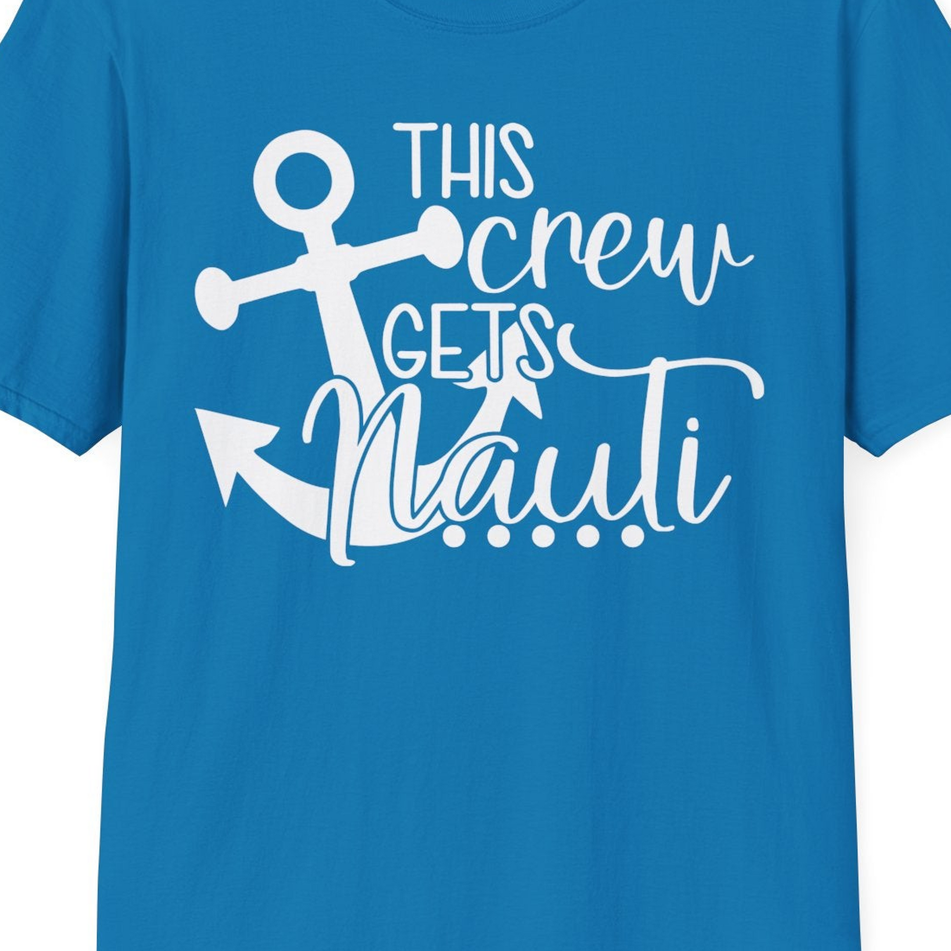 This Crew Gets Nauti Nautical Humor Cruise Group Anchor Shirt — T-Shirt T-Shirt – Sapphire – Best Cruise Shirts Close Up