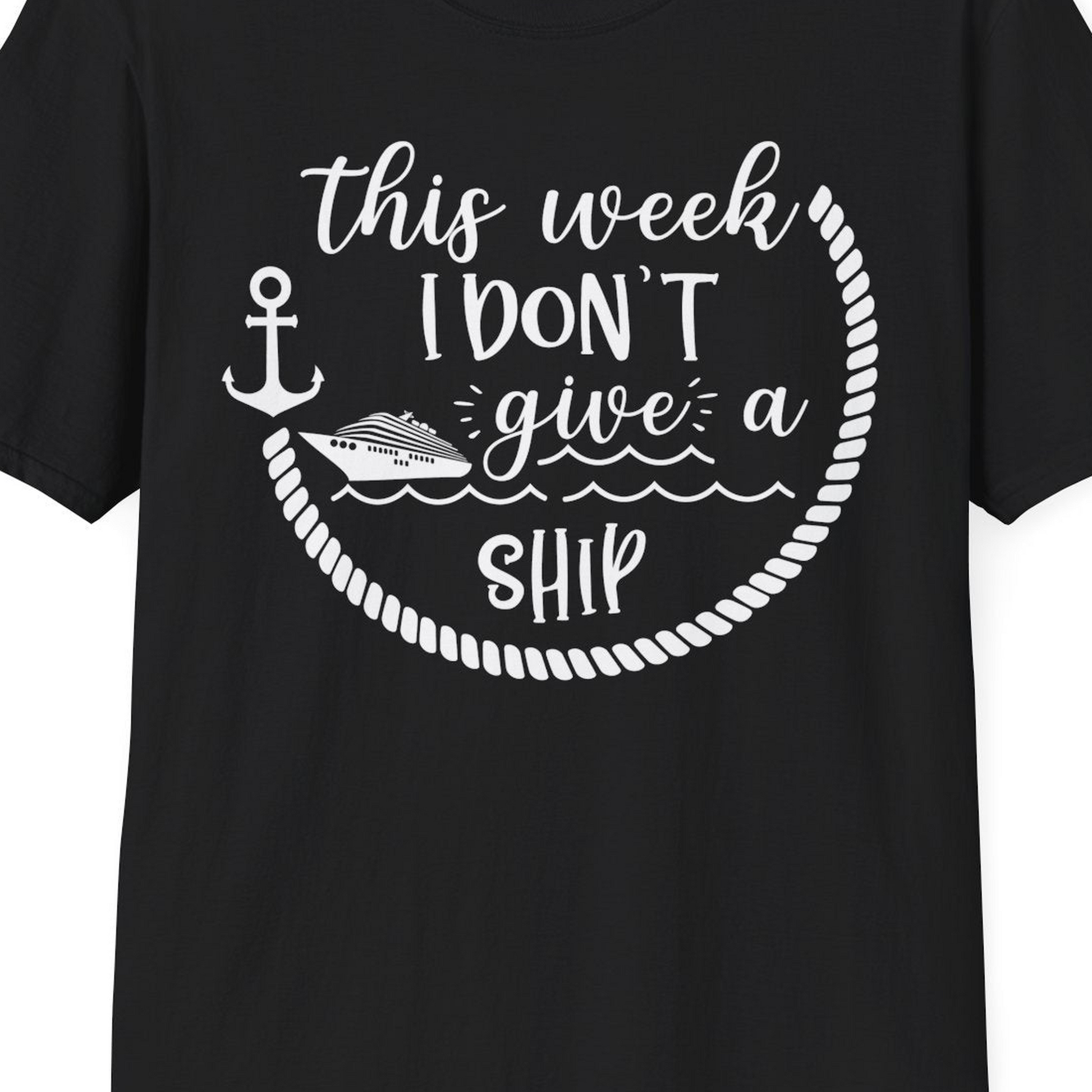 This Week I Don’t Give a Ship Nautical Rope Funny Cruise Shirt — T-Shirt T-Shirt – Black – Best Cruise Shirts Close Up