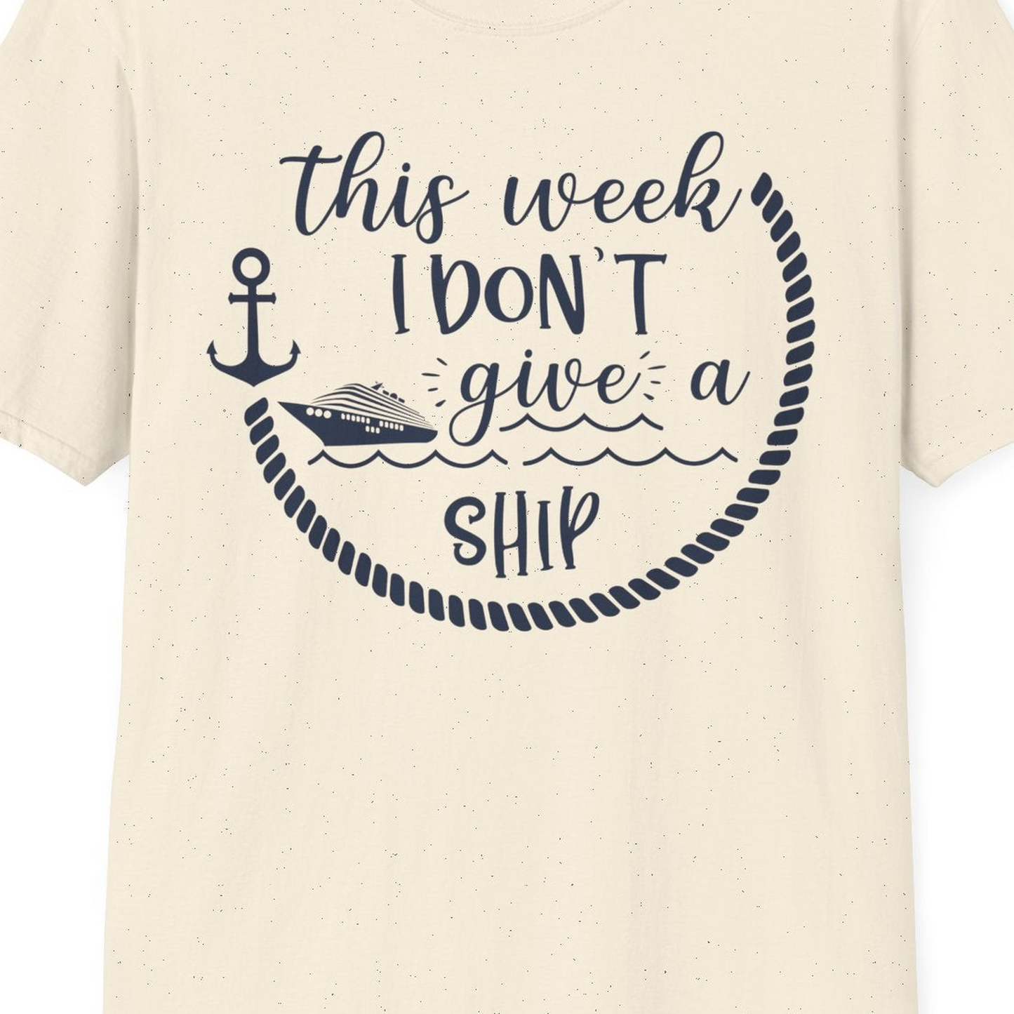 This Week I Don’t Give a Ship Nautical Rope Funny Cruise Shirt — T-Shirt T-Shirt – Natural – Best Cruise Shirts Close Up