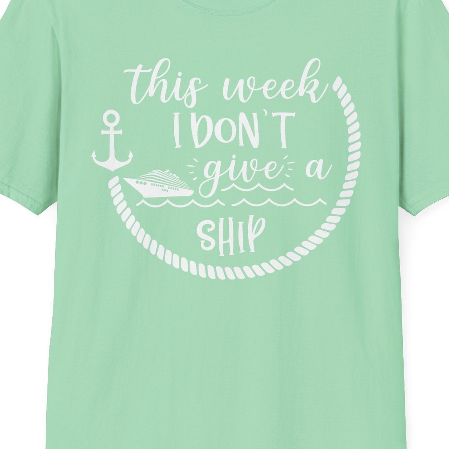 This Week I Don’t Give a Ship Nautical Rope Funny Cruise Shirt — T-Shirt T-Shirt – Mint Green – Best Cruise Shirts Close Up