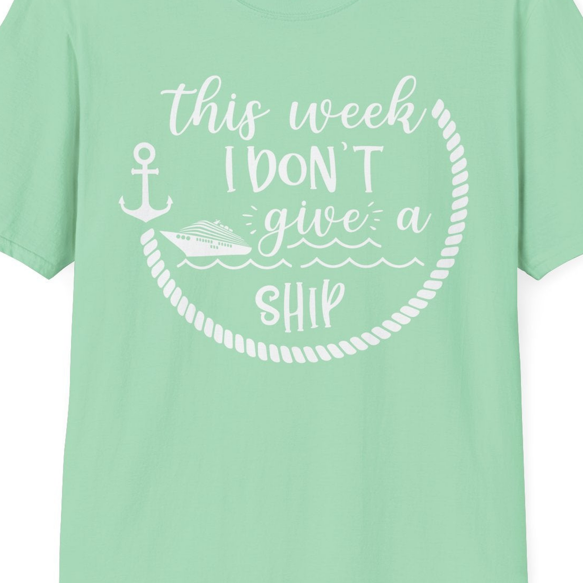 This Week I Don’t Give a Ship Nautical Rope Funny Cruise Shirt — T-Shirt T-Shirt – Mint Green – Best Cruise Shirts Close Up