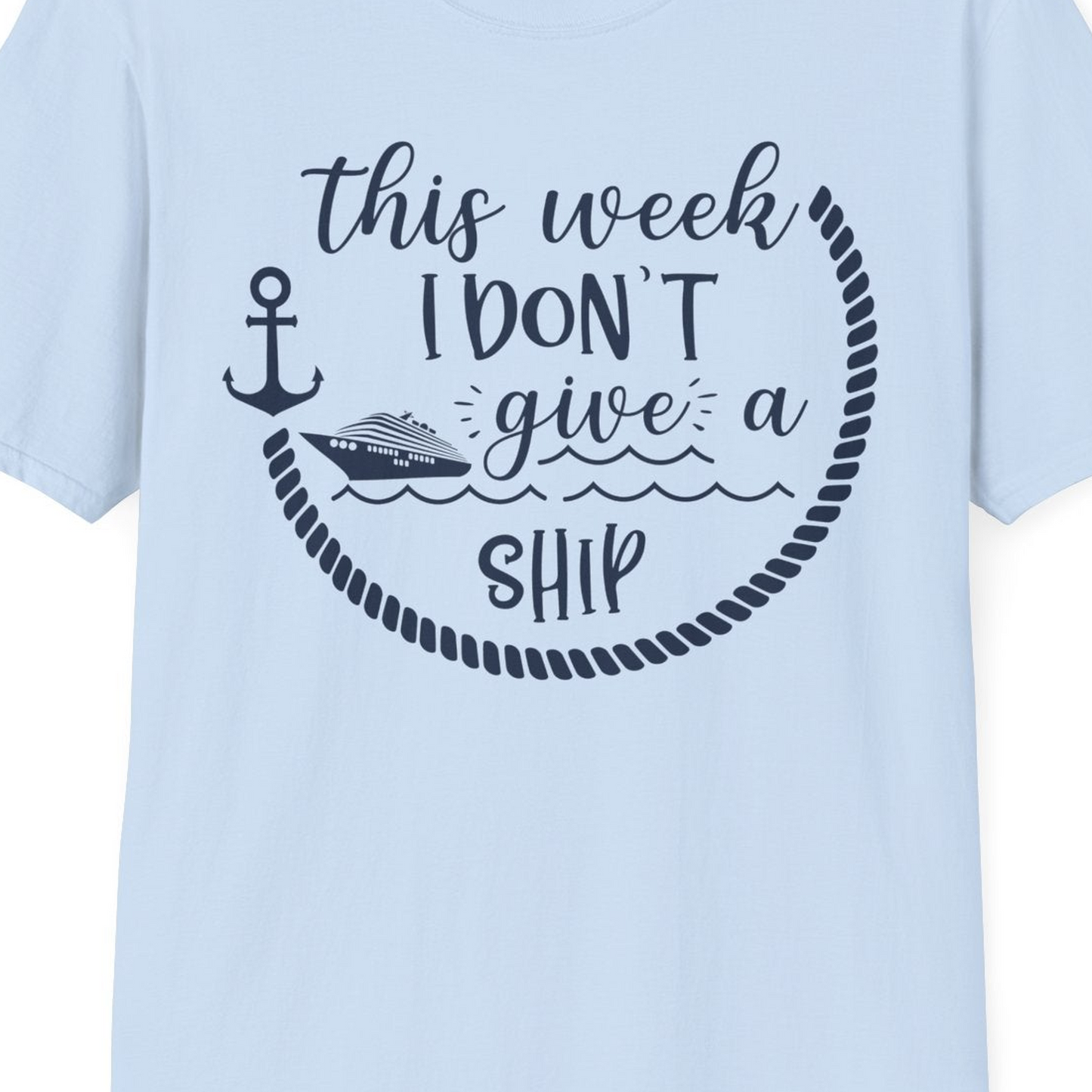 This Week I Don’t Give a Ship Nautical Rope Funny Cruise Shirt — T-Shirt T-Shirt – Light Blue – Best Cruise Shirts Close Up