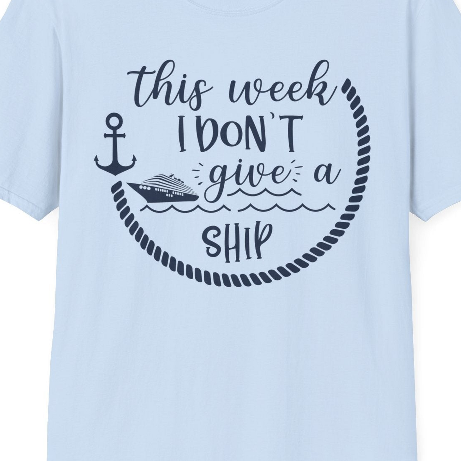 This Week I Don’t Give a Ship Nautical Rope Funny Cruise Shirt — T-Shirt T-Shirt – Light Blue – Best Cruise Shirts Close Up