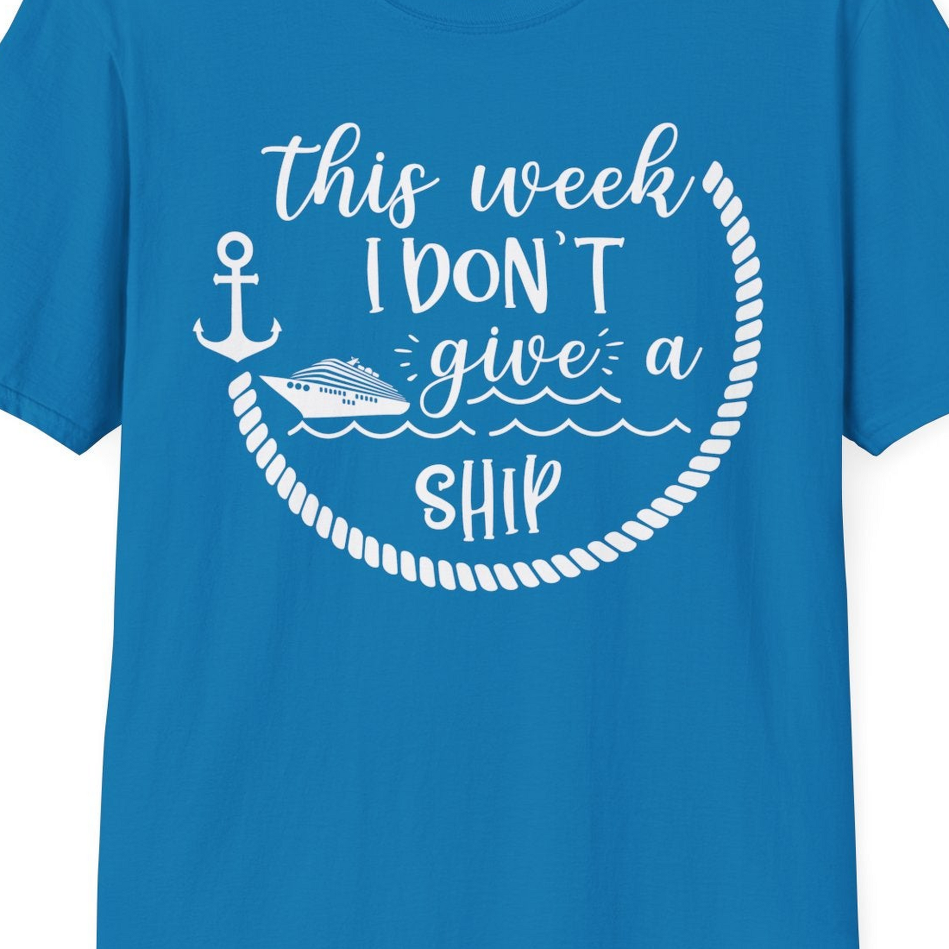 This Week I Don’t Give a Ship Nautical Rope Funny Cruise Shirt — T-Shirt T-Shirt – Sapphire – Best Cruise Shirts Close Up
