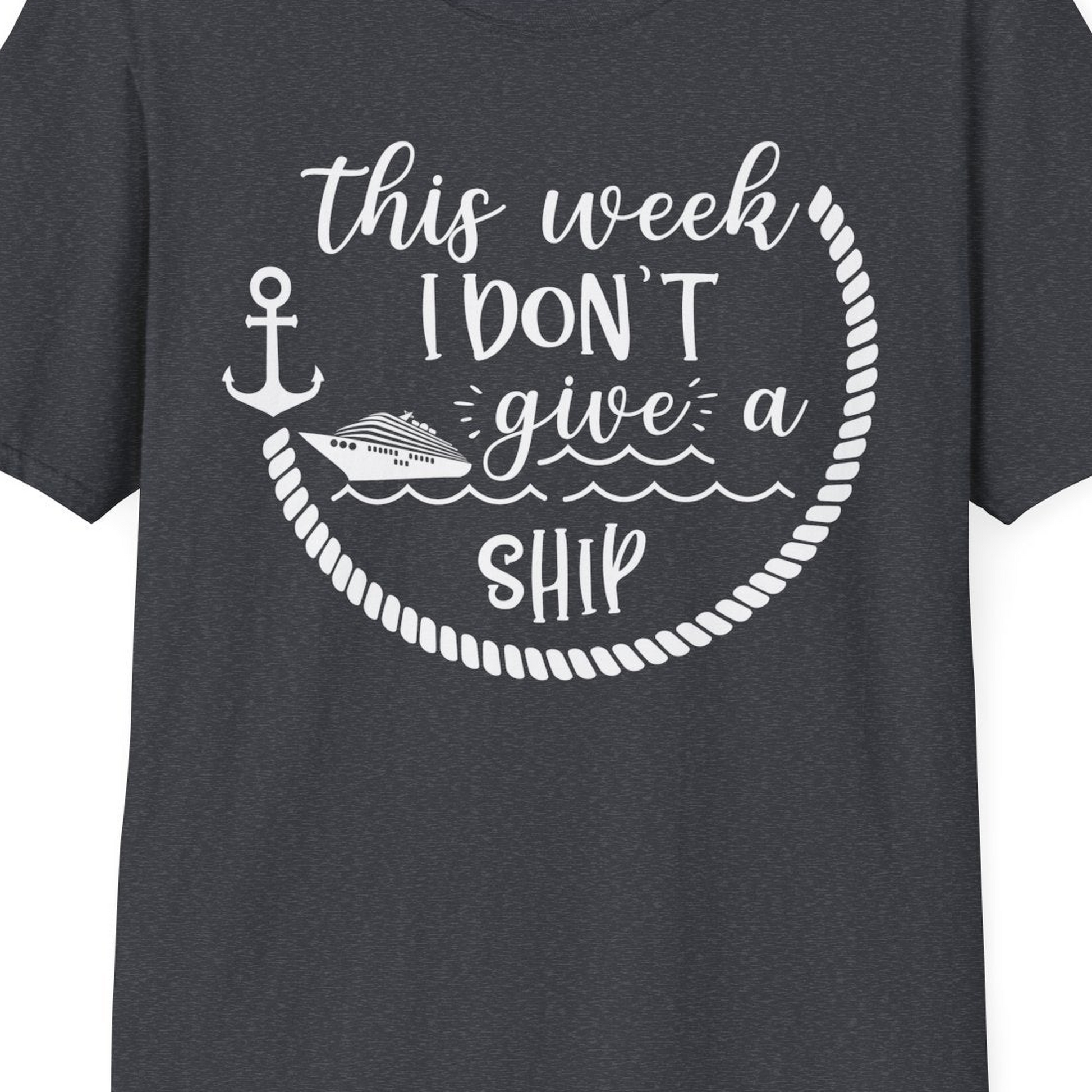 This Week I Don’t Give a Ship Nautical Rope Funny Cruise Shirt — T-Shirt T-Shirt – Dark Heather Grey – Best Cruise Shirts Close Up