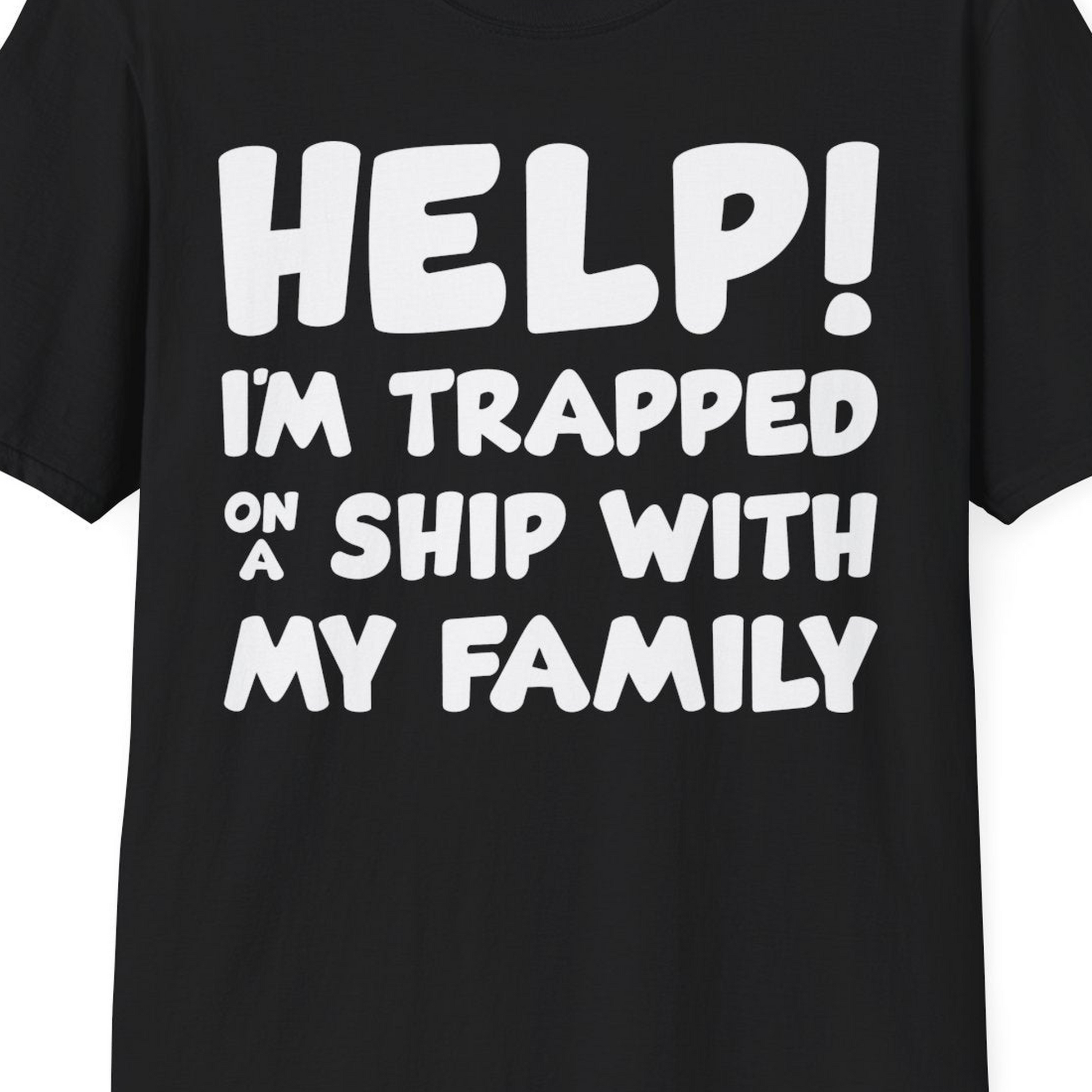 Help I'm Trapped On A Ship With My Family Funny Cruise Shirt — T-Shirt T-Shirt – Black – Best Cruise Shirts Close Up