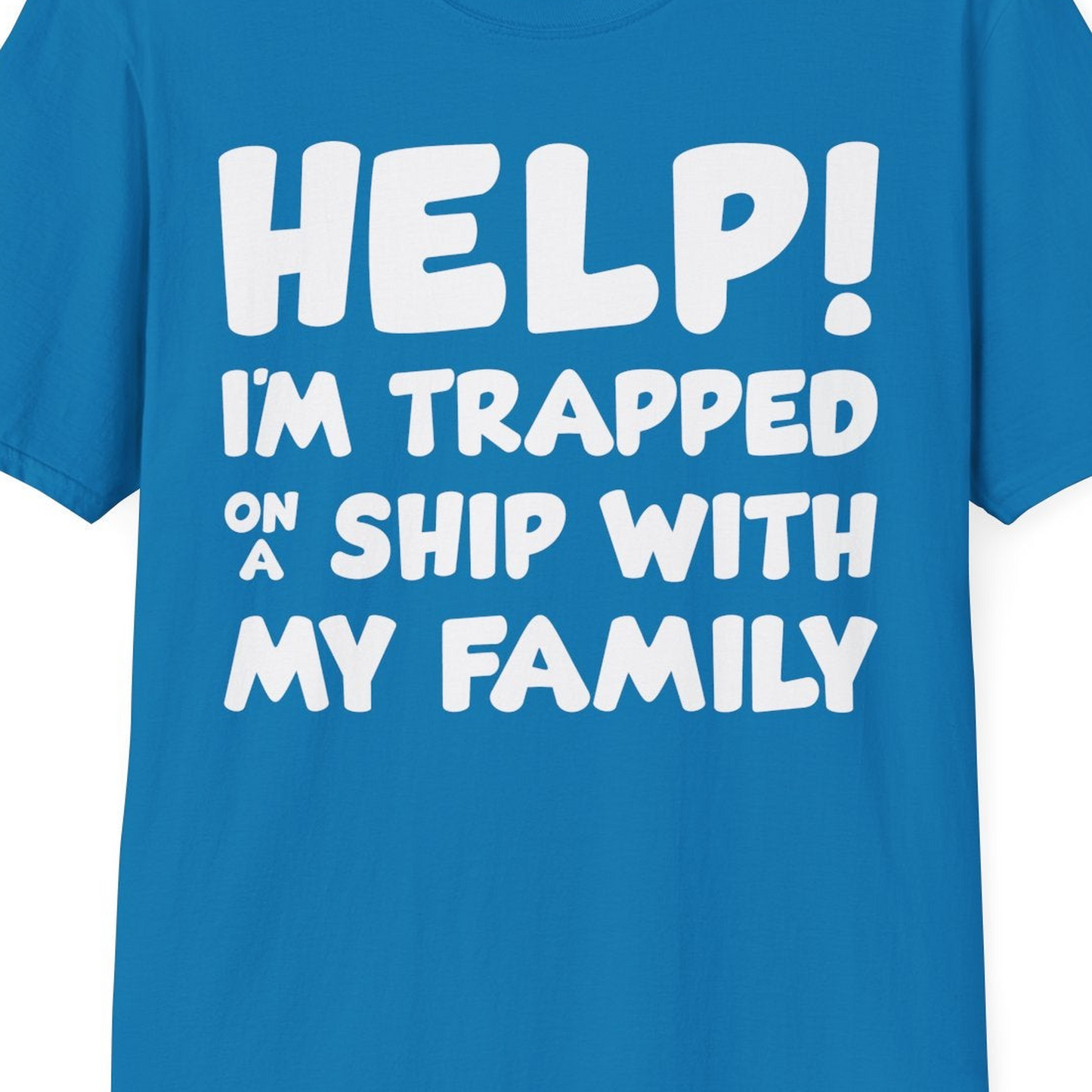 Help I'm Trapped On A Ship With My Family Funny Cruise Shirt — T-Shirt T-Shirt – Sapphire – Best Cruise Shirts Close Up