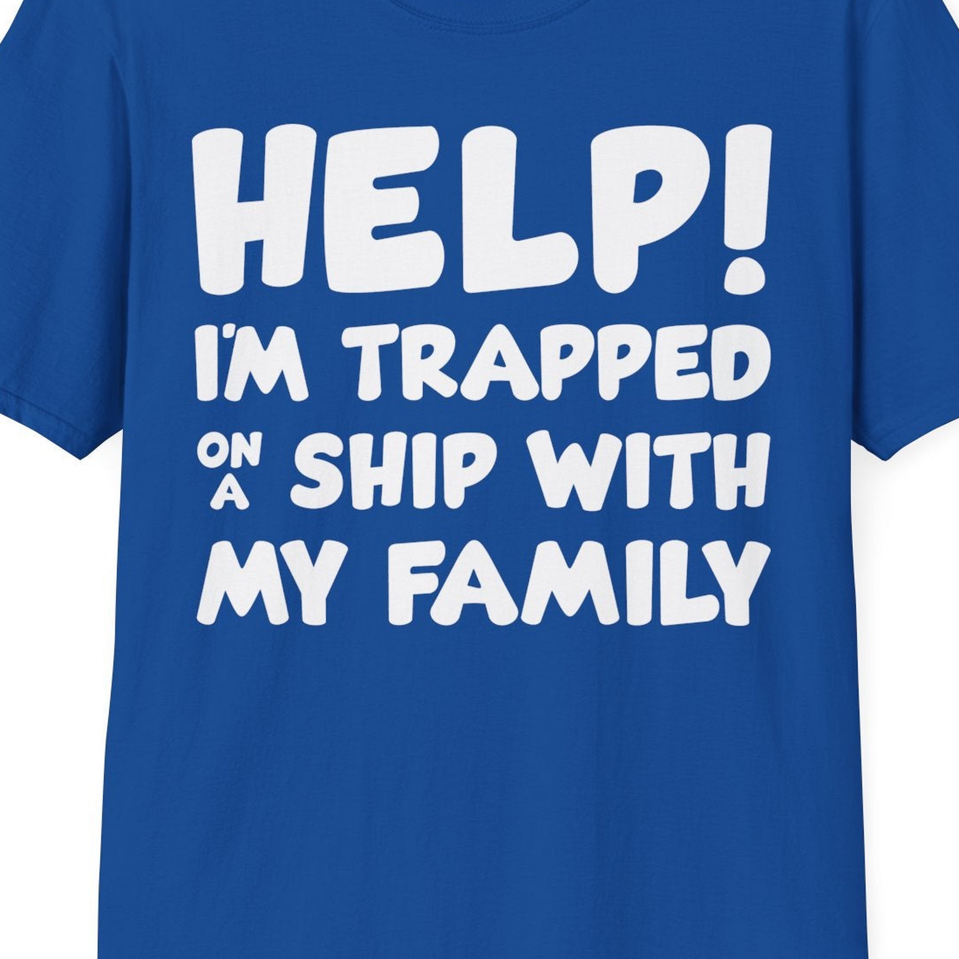 Help I'm Trapped On A Ship With My Family Funny Cruise Shirt — T-Shirt T-Shirt – Royal – Best Cruise Shirts Close Up