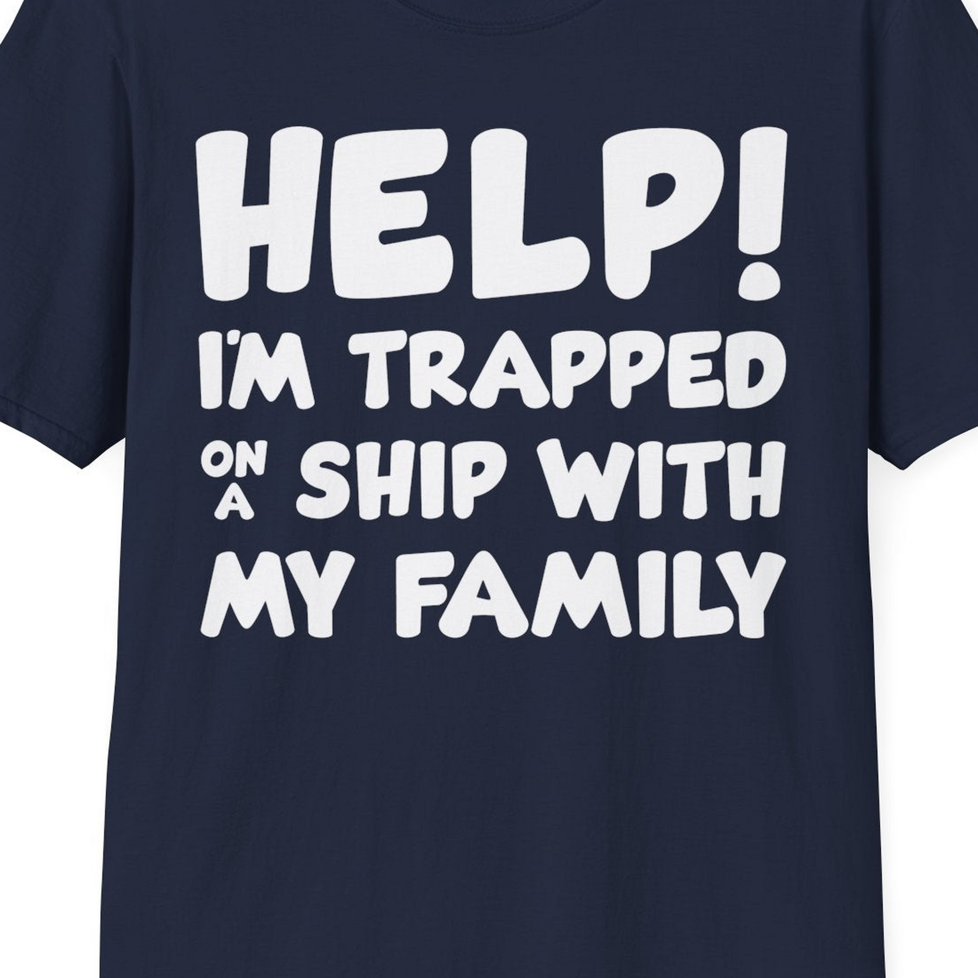 Help I'm Trapped On A Ship With My Family Funny Cruise Shirt — T-Shirt T-Shirt – Navy – Best Cruise Shirts Close Up