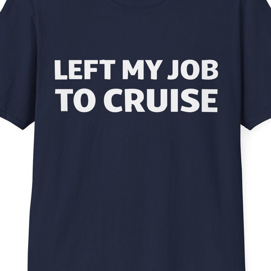 Left My Job to Cruise Funny Bold Slogan Minimalist Cruise Shirt — T-Shirt T-Shirt – Navy – Best Cruise Shirts Close Up