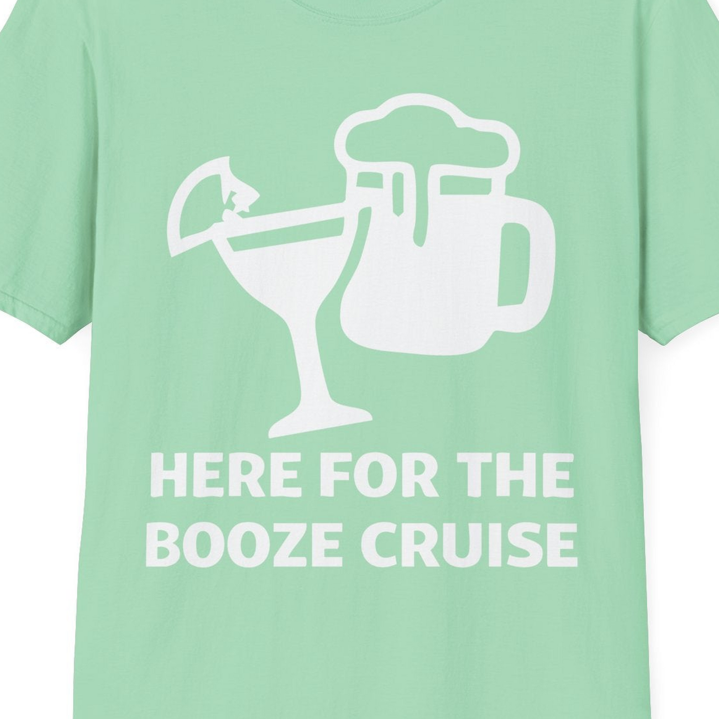 Here For The Booze Cruise Funny Drinking Team Party Shirt — T-Shirt T-Shirt – Mint Green – Best Cruise Shirts Close Up