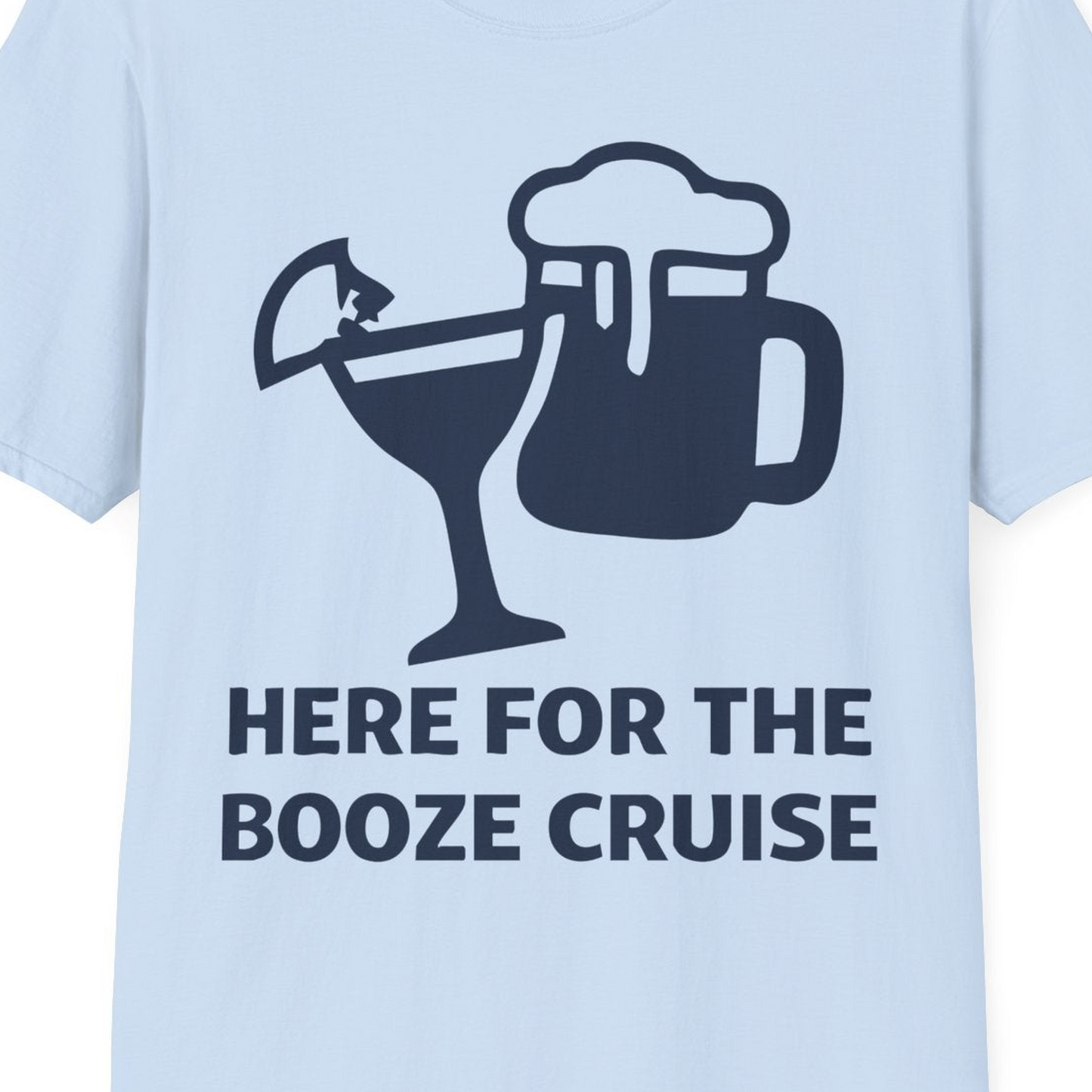 Here For The Booze Cruise Funny Drinking Team Party Shirt — T-Shirt T-Shirt – Light Blue – Best Cruise Shirts Close Up
