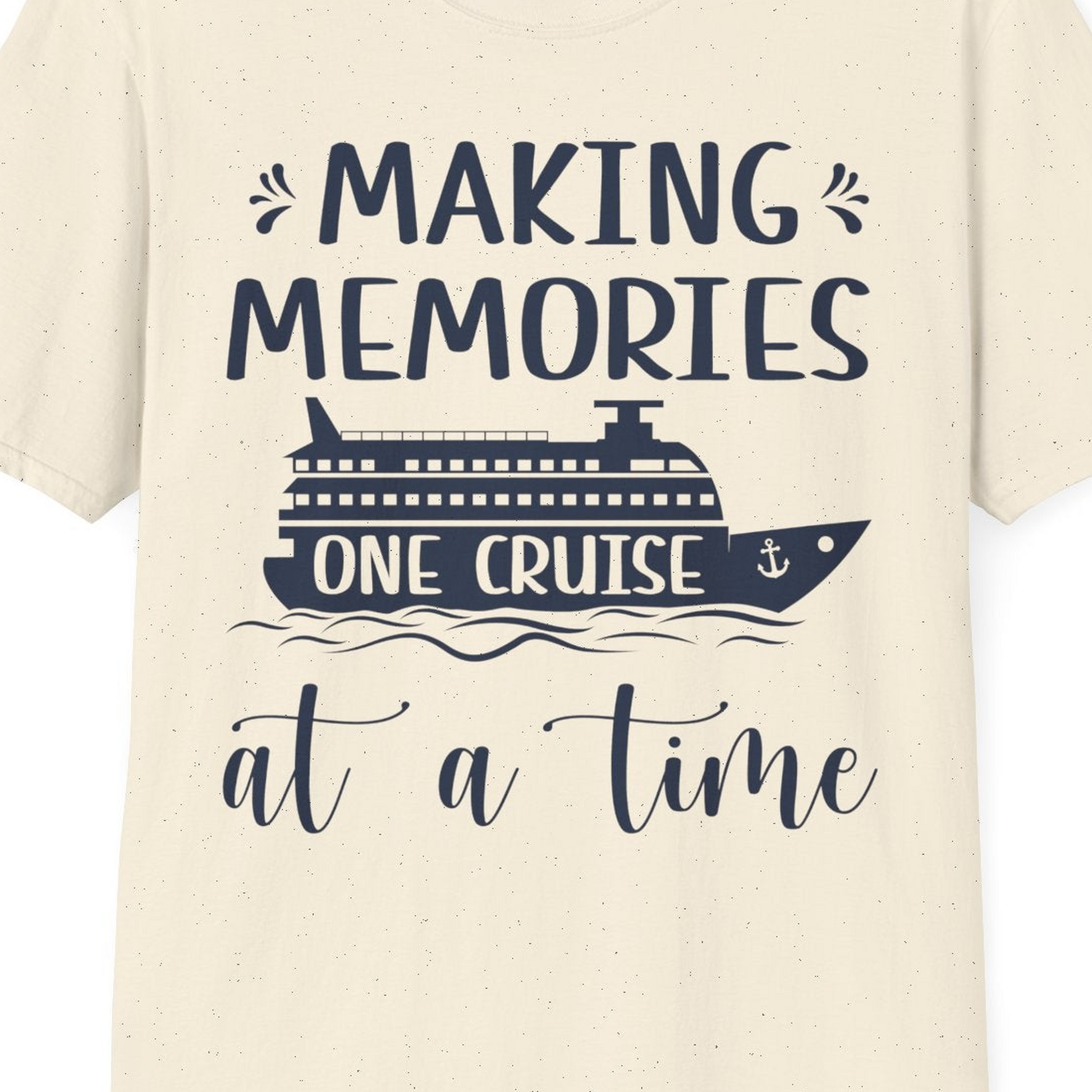 Making Memories One Cruise at a Time Nautical Family Cruise Shirt — T-Shirt T-Shirt – Natural – Best Cruise Shirts Close Up