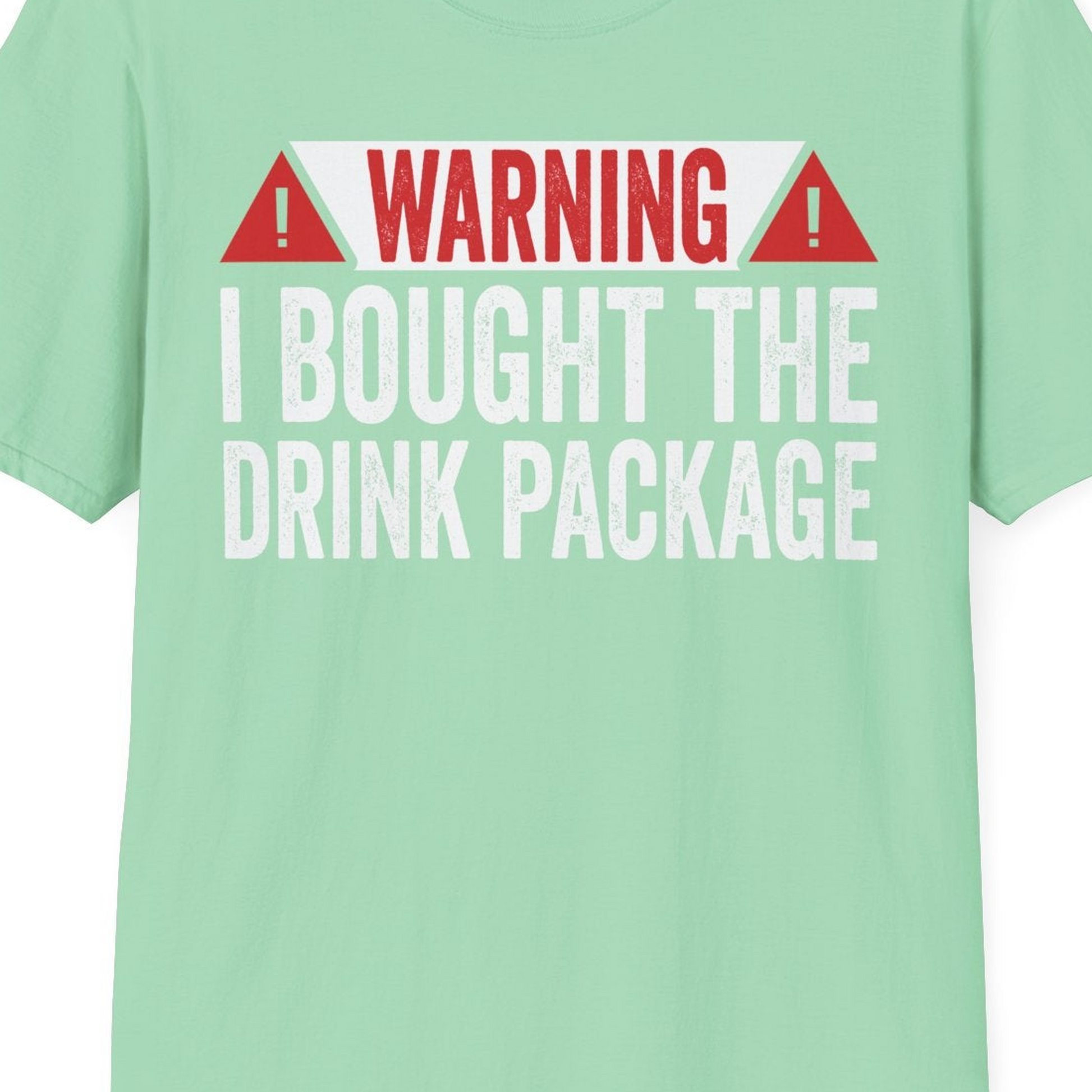 Warning I Bought The Drink Package Funny Cruise Shirt — T-Shirt T-Shirt – Mint Green – Best Cruise Shirts Close Up