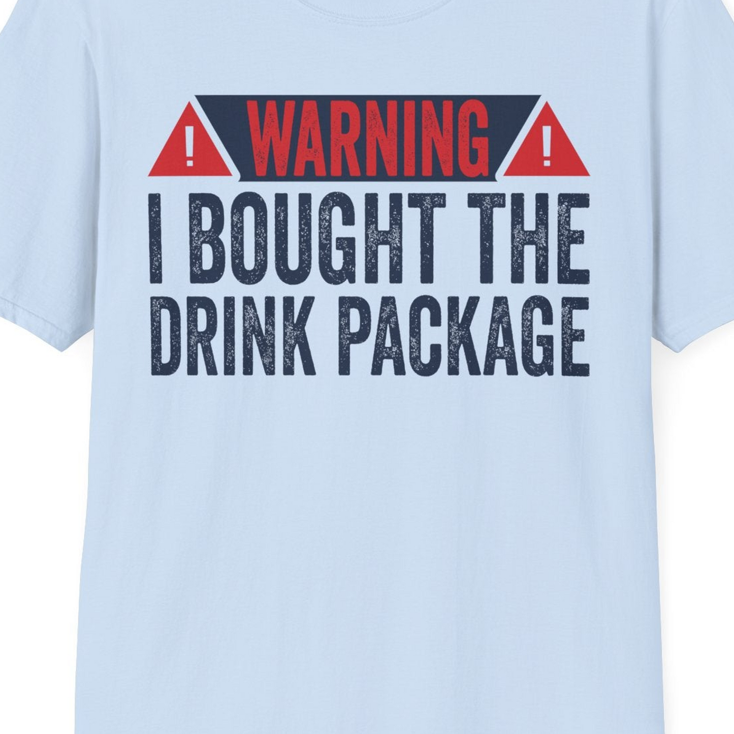 Warning I Bought The Drink Package Funny Cruise Shirt — T-Shirt T-Shirt – Light Blue – Best Cruise Shirts Close Up