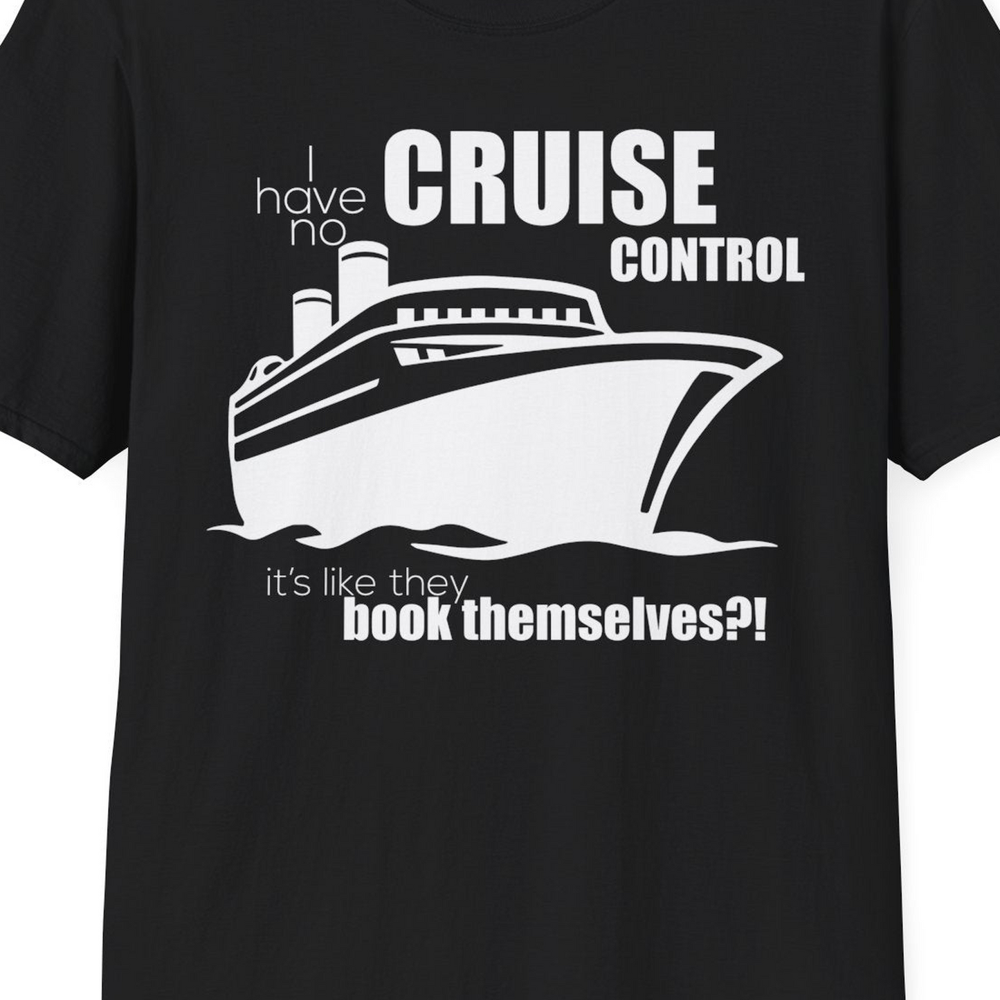 I Have No Cruise Control Funny Ship Illustration Cruise Shirt — T-Shirt T-Shirt – Black – Best Cruise Shirts Close Up