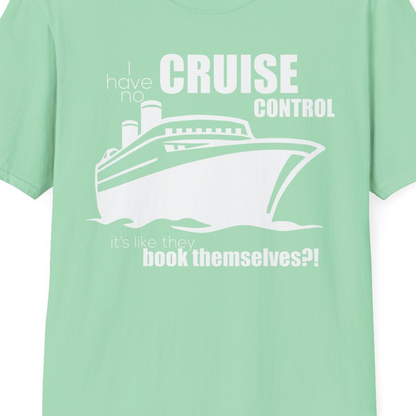 I Have No Cruise Control Funny Ship Illustration Cruise Shirt — T-Shirt T-Shirt – Mint Green – Best Cruise Shirts Close Up