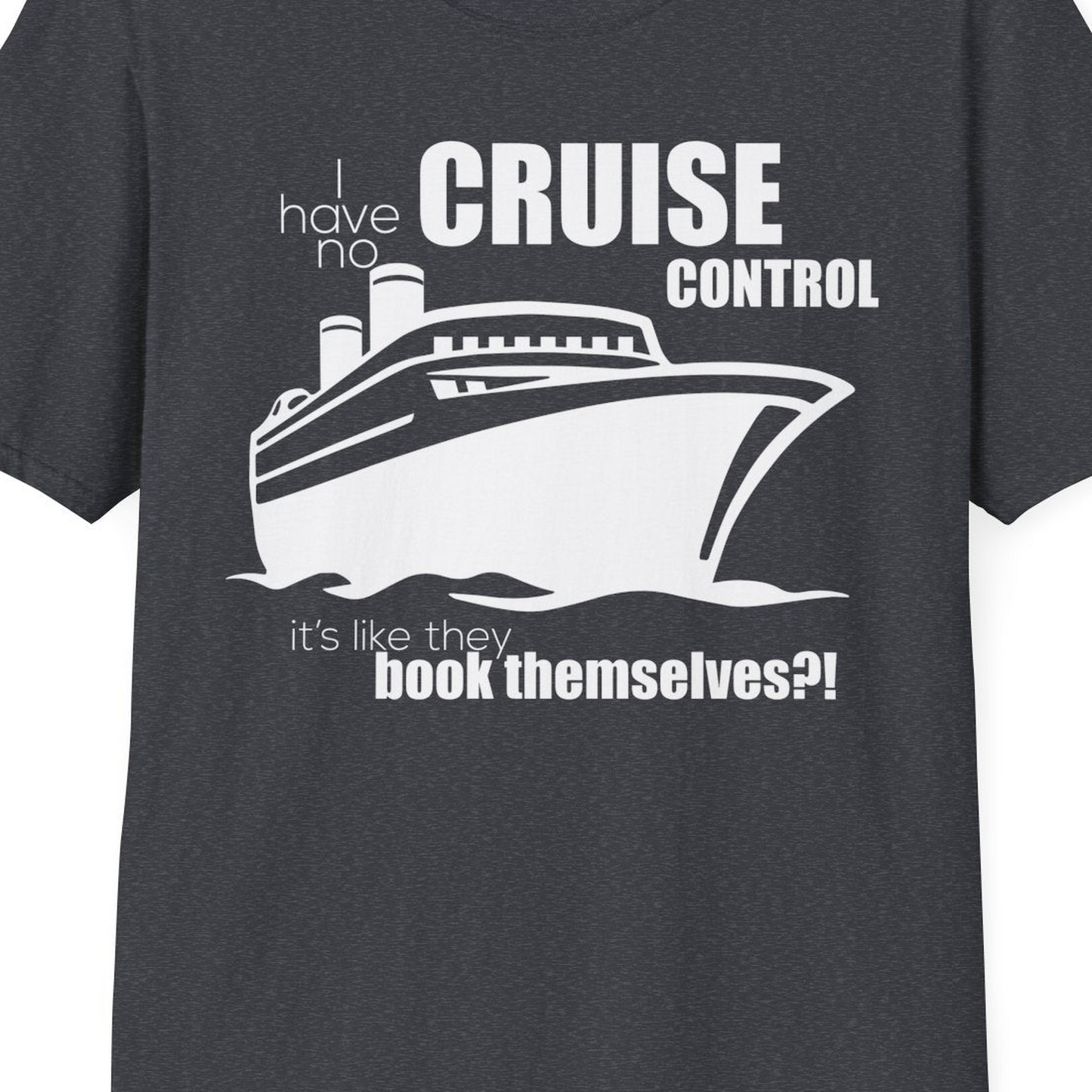 I Have No Cruise Control Funny Ship Illustration Cruise Shirt — T-Shirt T-Shirt – Dark Heather Grey – Best Cruise Shirts Close Up