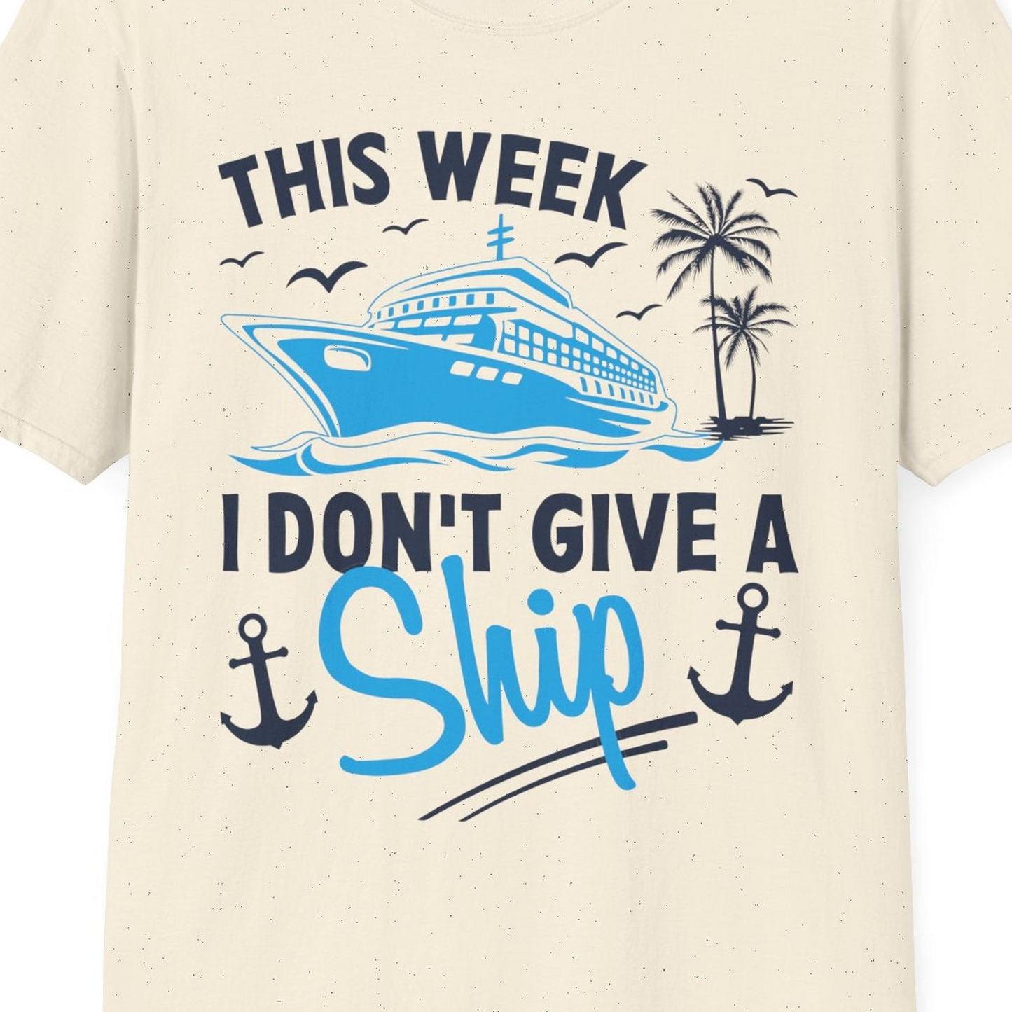 This Week I Don't Give A Ship Cruise Humor Tropical Shirt — T-Shirt T-Shirt – Natural – Best Cruise Shirts Close Up