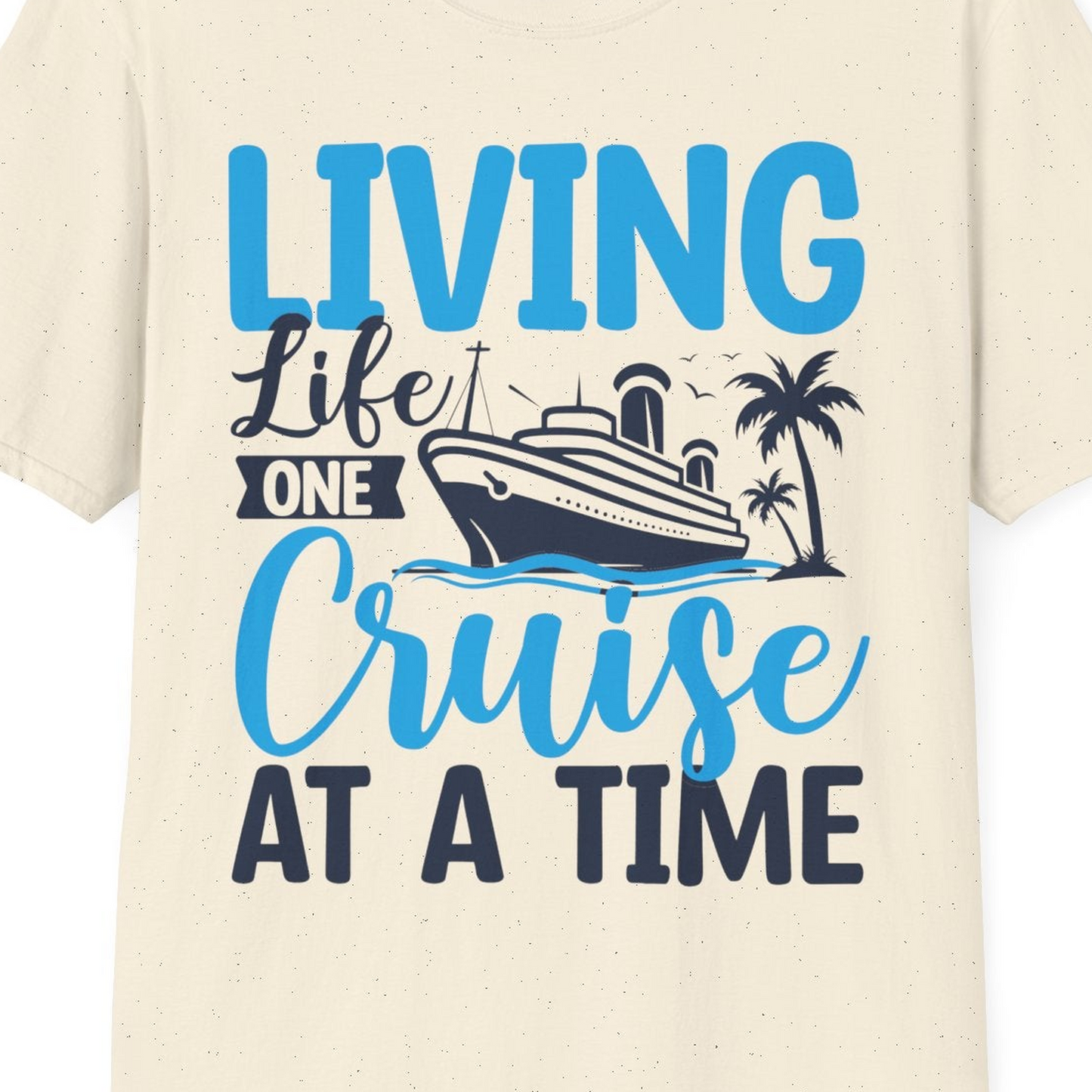 Living Life One Cruise at a Time Nautical Tropical Cruise Shirt — T-Shirt T-Shirt – Natural – Best Cruise Shirts Close Up
