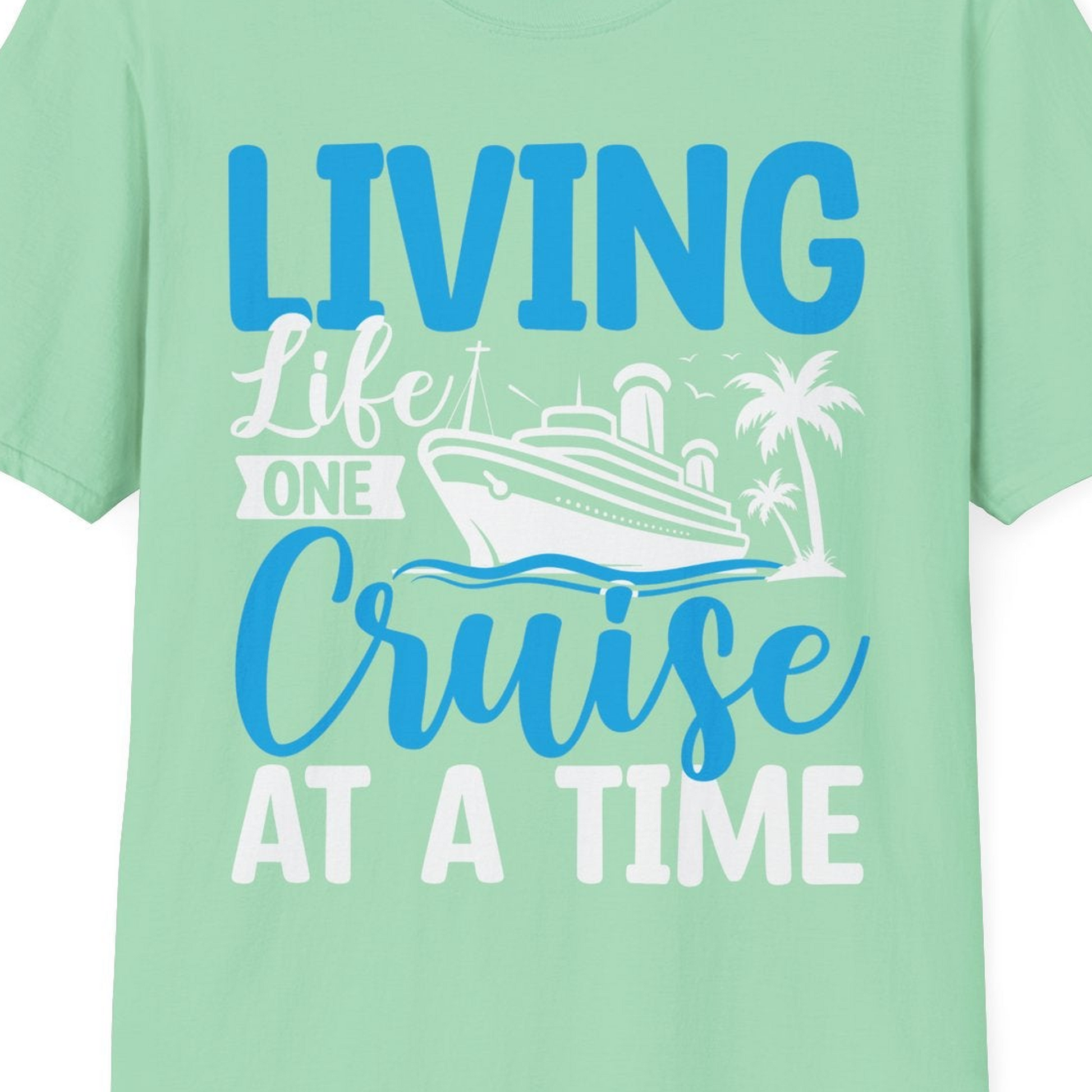 Living Life One Cruise at a Time Nautical Tropical Cruise Shirt — T-Shirt T-Shirt – Mint Green – Best Cruise Shirts Close Up