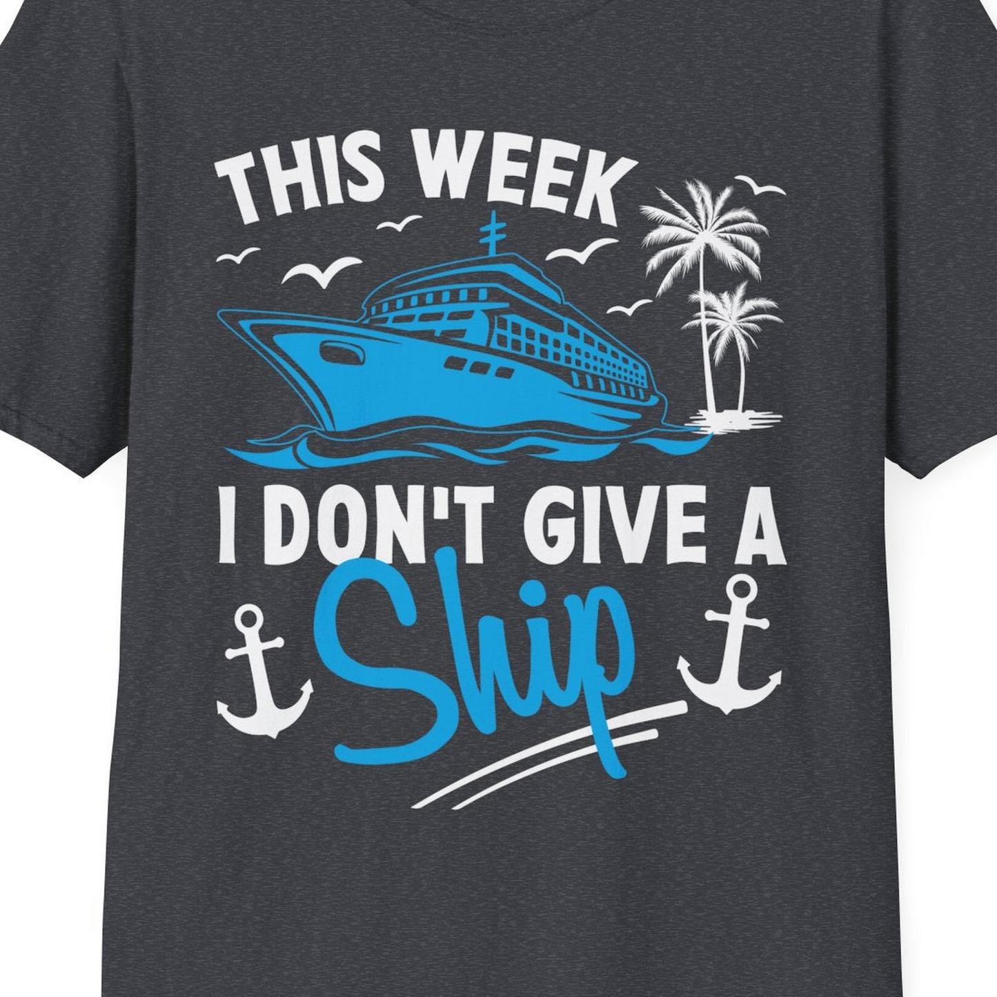 This Week I Don't Give A Ship Cruise Humor Tropical Shirt — T-Shirt T-Shirt – Dark Heather Grey – Best Cruise Shirts Close Up