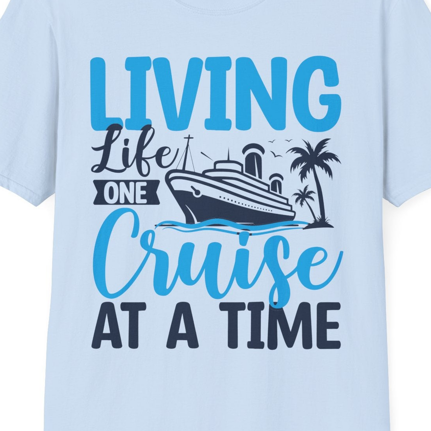 Living Life One Cruise at a Time Nautical Tropical Cruise Shirt — T-Shirt T-Shirt – Light Blue – Best Cruise Shirts Close Up