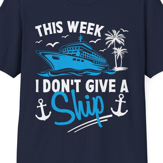 This Week I Don't Give A Ship Cruise Humor Tropical Shirt — T-Shirt T-Shirt – Navy – Best Cruise Shirts Close Up