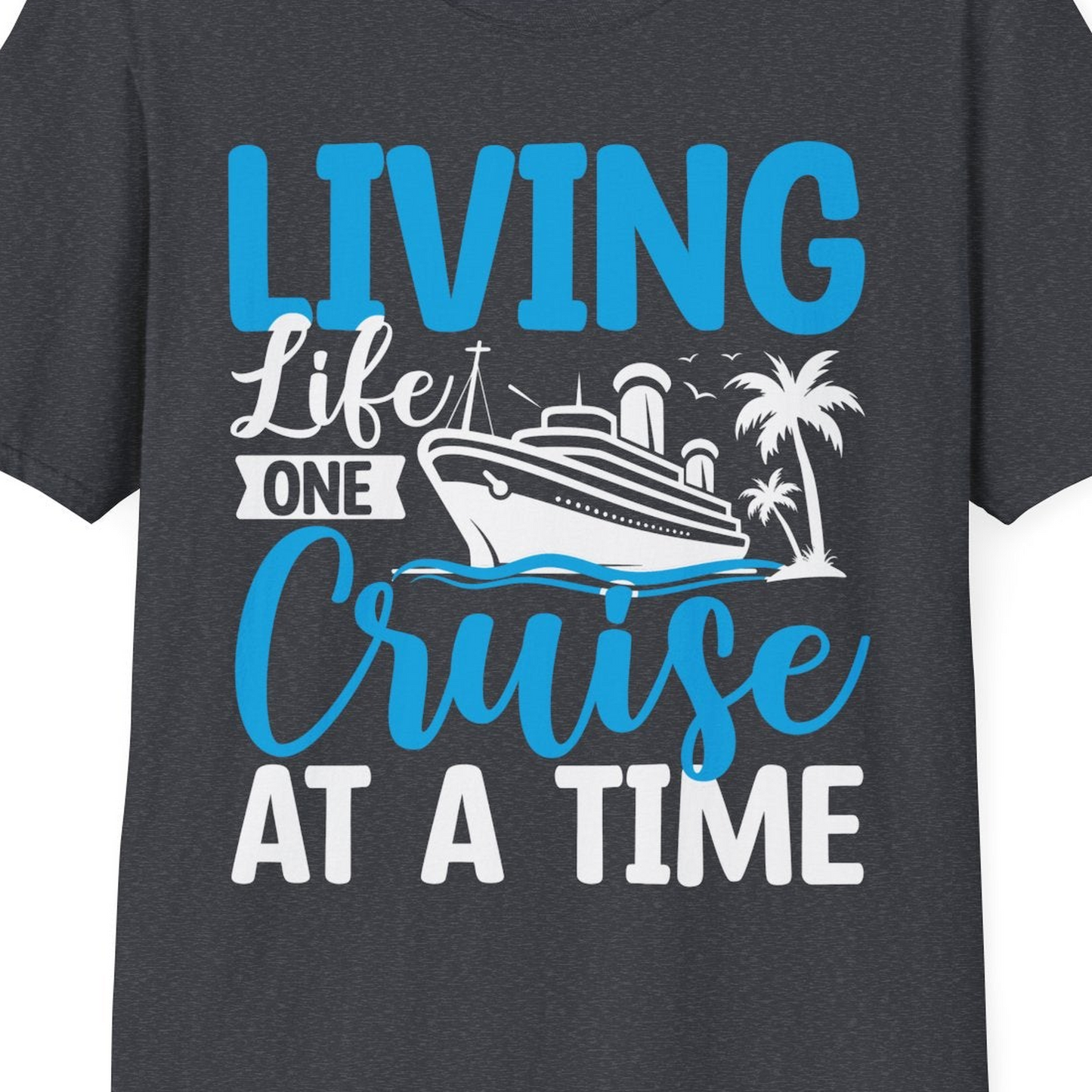 Living Life One Cruise at a Time Nautical Tropical Cruise Shirt — T-Shirt T-Shirt – Dark Heather Grey – Best Cruise Shirts Close Up