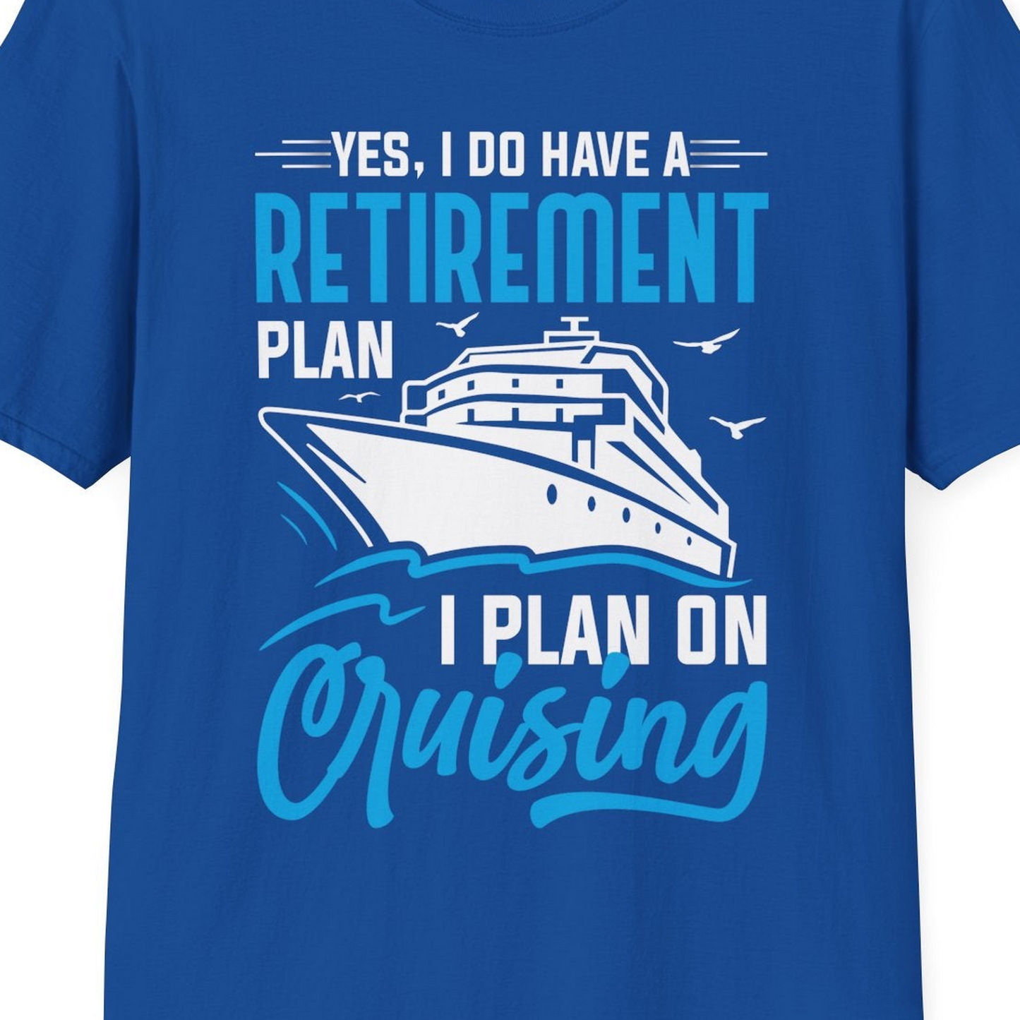 Retirement Cruise Plan Shirt T-Shirt – Royal – Best Cruise Shirts Close Up