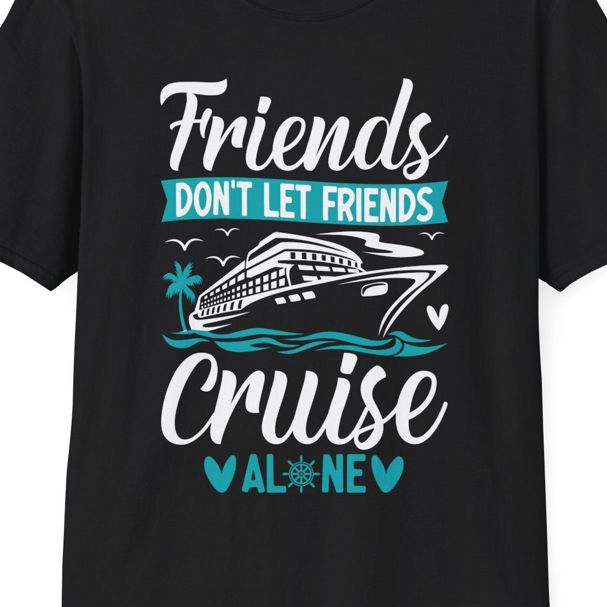 Friends Don’t Let Friends Cruise Alone Nautical Group Cruise Shirt — T-Shirt T-Shirt – Black – Best Cruise Shirts Close Up