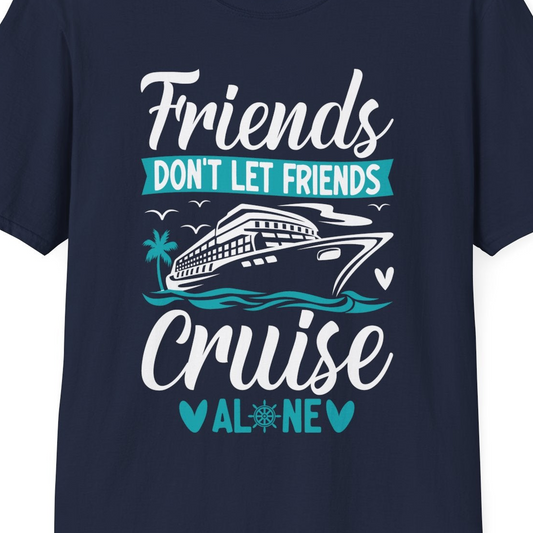 Friends Don’t Let Friends Cruise Alone Nautical Group Cruise Shirt — T-Shirt T-Shirt – Navy – Best Cruise Shirts Close Up