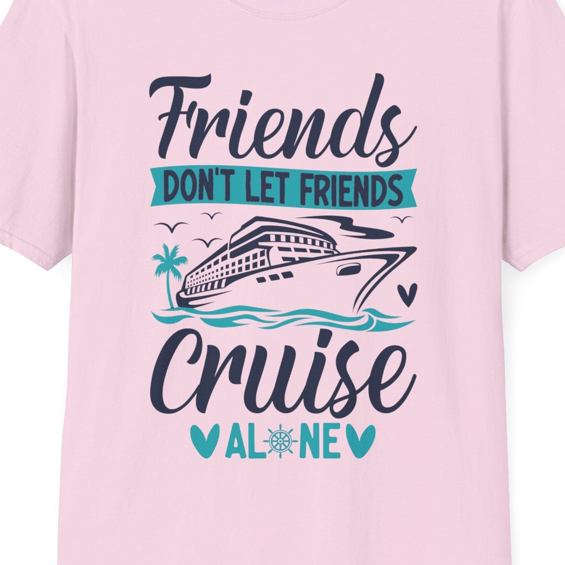 Friends Don’t Let Friends Cruise Alone Nautical Group Cruise Shirt — T-Shirt T-Shirt – Light Pink – Best Cruise Shirts Close Up