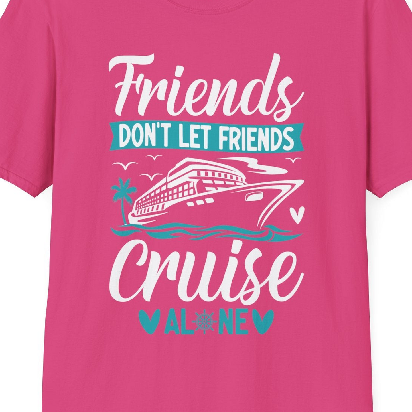 Friends Don’t Let Friends Cruise Alone Nautical Group Cruise Shirt — T-Shirt T-Shirt – Heliconia – Best Cruise Shirts Close Up