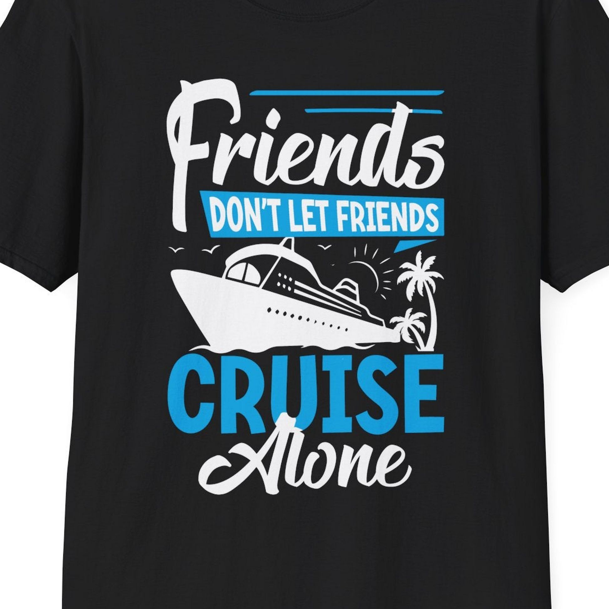 Friends Cruise Shirt T-Shirt – Black – Best Cruise Shirts Close Up