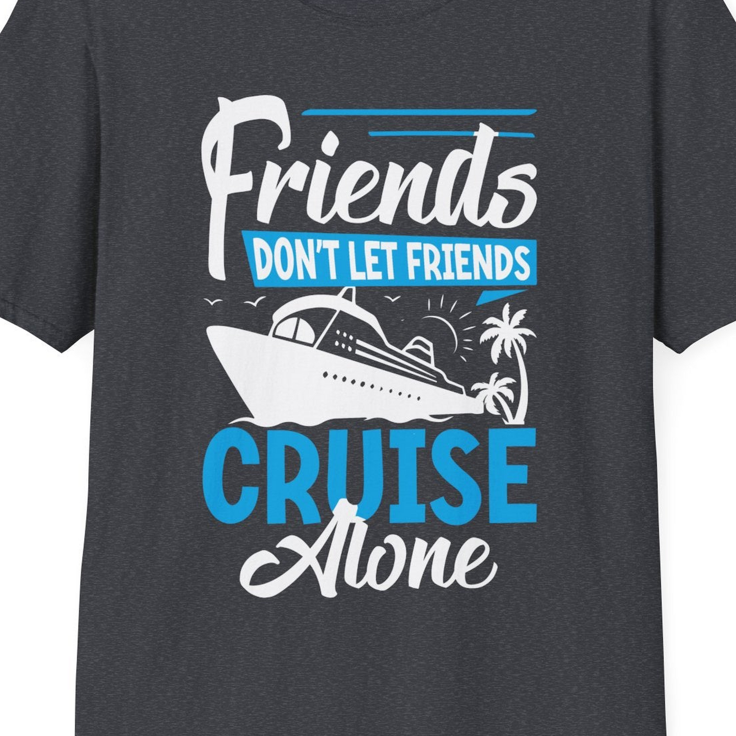 Friends Cruise Shirt T-Shirt – Dark Heather Grey – Best Cruise Shirts Close Up