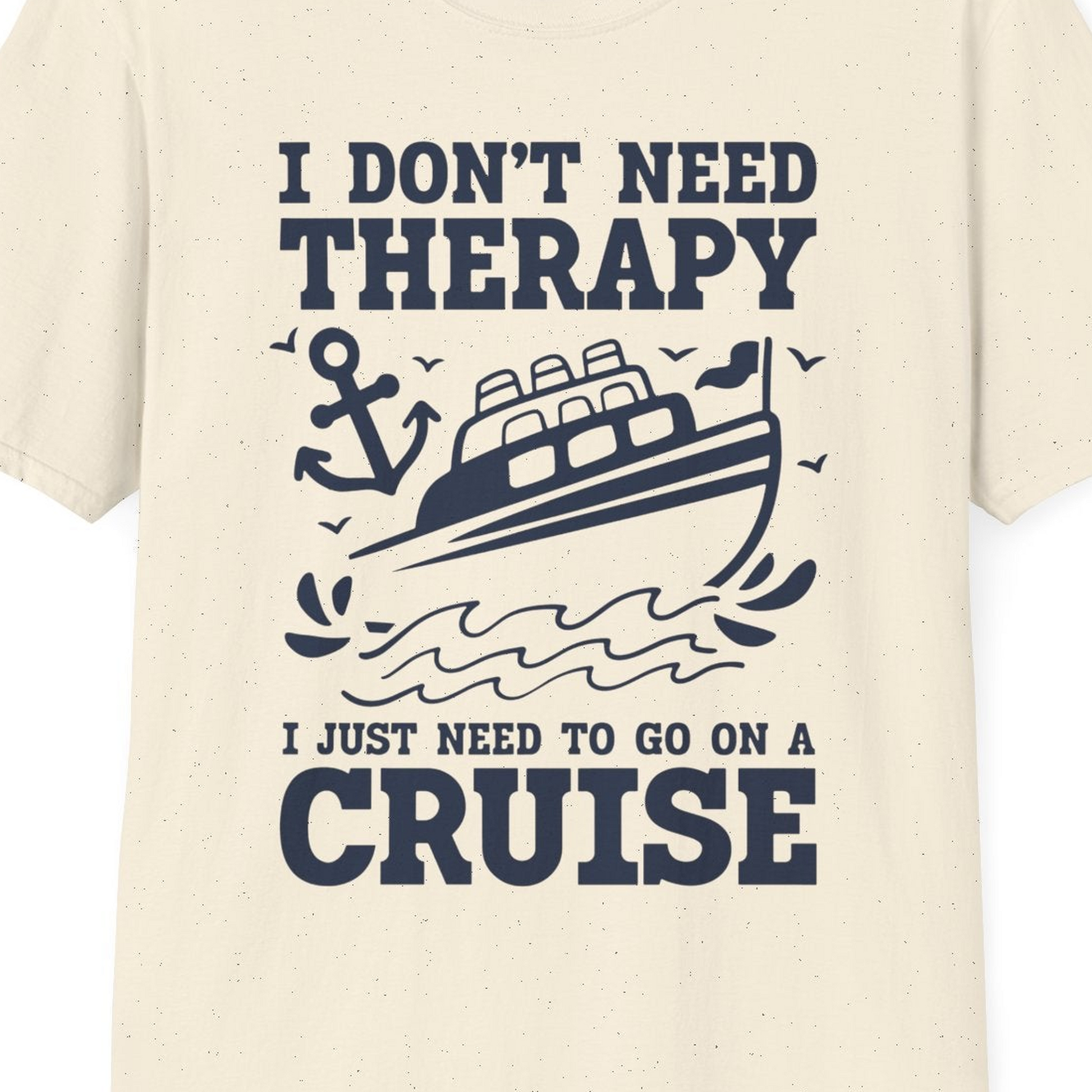 I Need a Cruise Shirt T-Shirt – Natural – Best Cruise Shirts Close Up