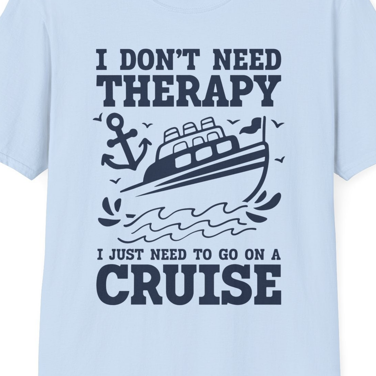 I Need a Cruise Shirt T-Shirt – Light Blue – Best Cruise Shirts Close Up