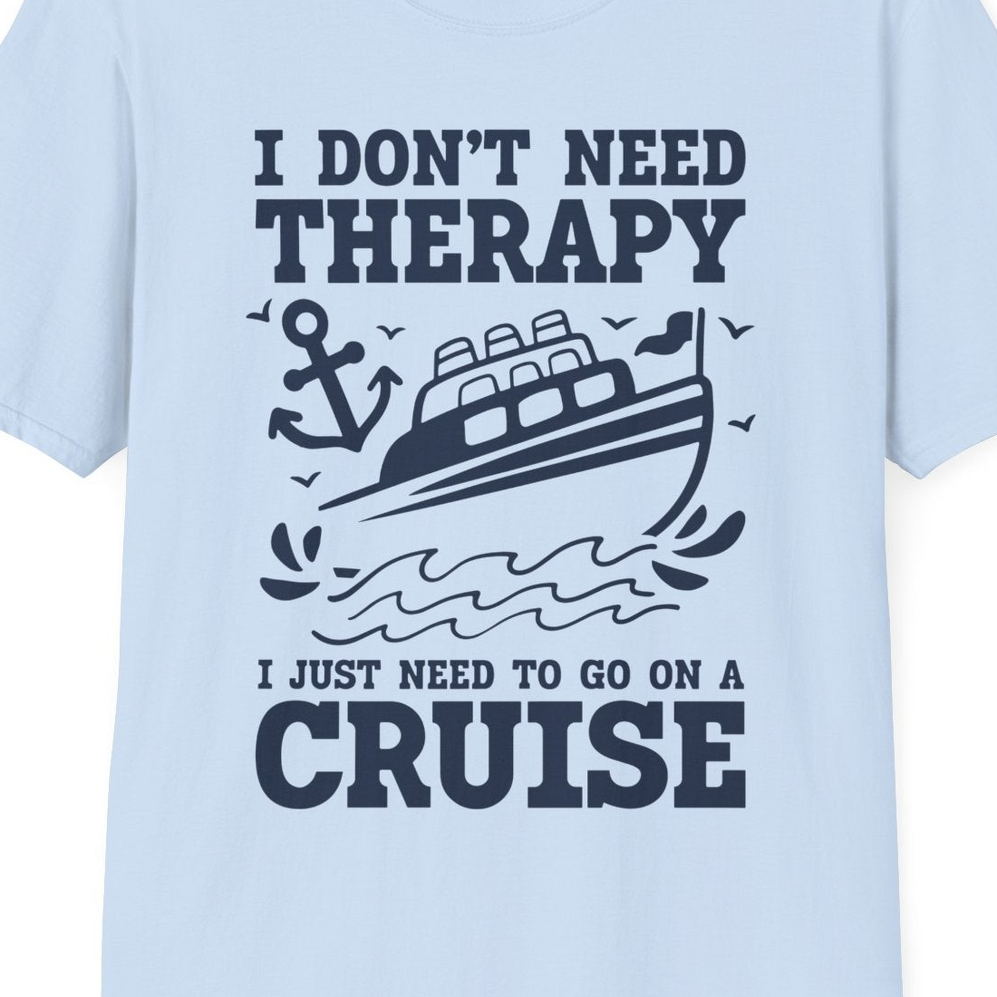 I Need a Cruise Shirt T-Shirt – Light Blue – Best Cruise Shirts Close Up