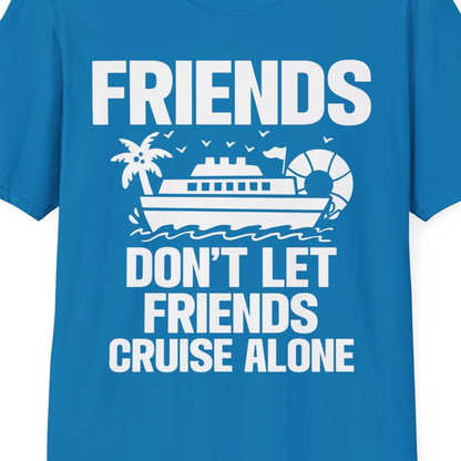 Friends Don’t Let Friends Cruise Alone Group Vacation Shirt — T-Shirt T-Shirt – Sapphire – Best Cruise Shirts Close Up