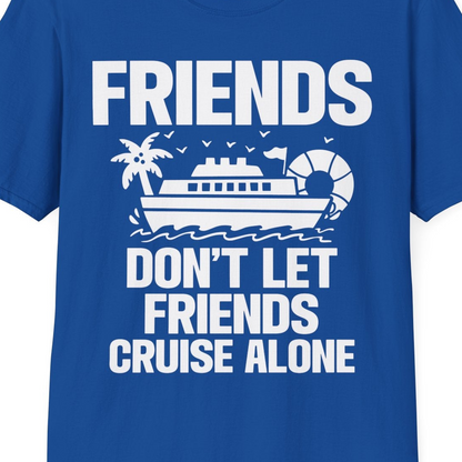 Friends Don’t Let Friends Cruise Alone Group Vacation Shirt — T-Shirt T-Shirt – Royal – Best Cruise Shirts Close Up