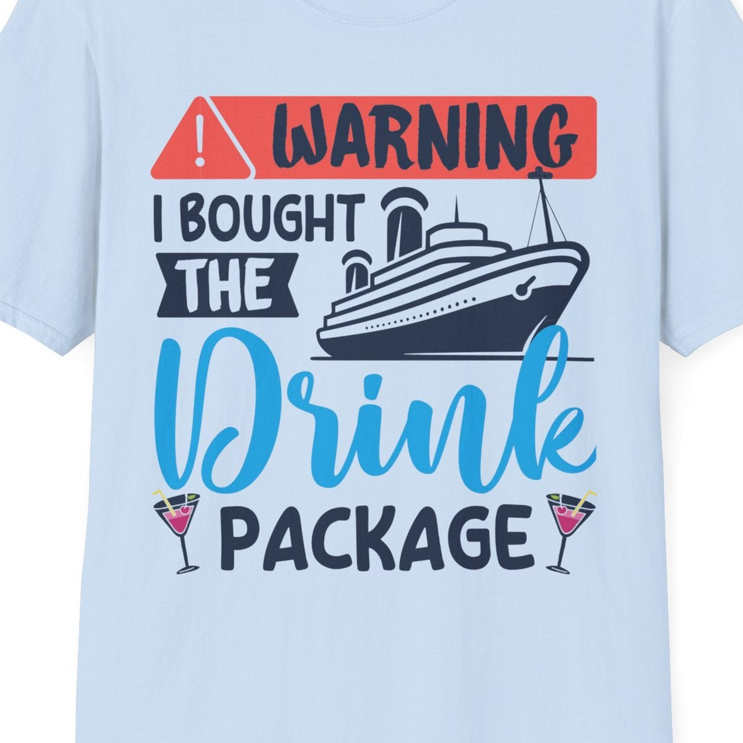 Warning I Bought the Drink Package Funny Cruise Drink Package Shirt — T-Shirt T-Shirt – Light Blue – Best Cruise Shirts Close Up