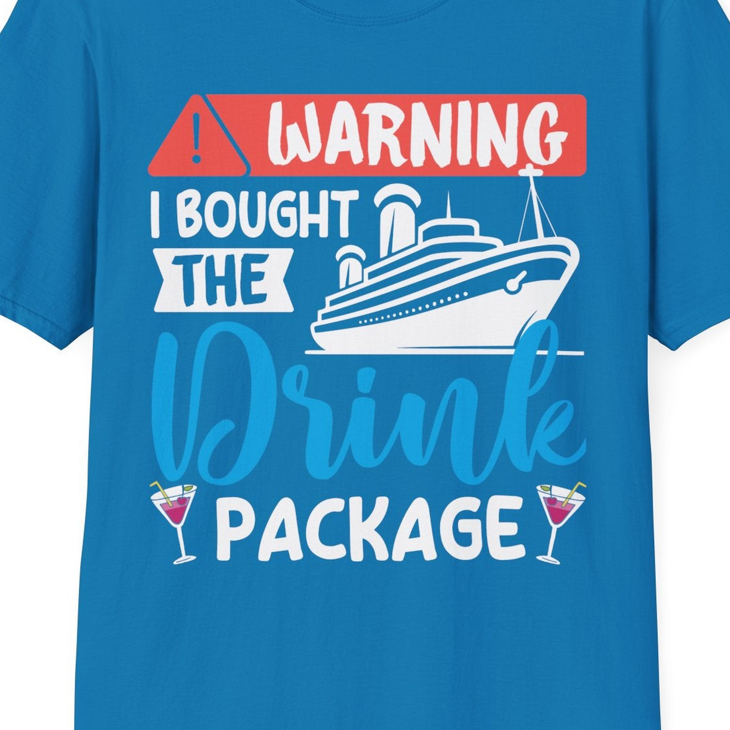 Warning I Bought the Drink Package Funny Cruise Drink Package Shirt — T-Shirt T-Shirt – Sapphire – Best Cruise Shirts Close Up