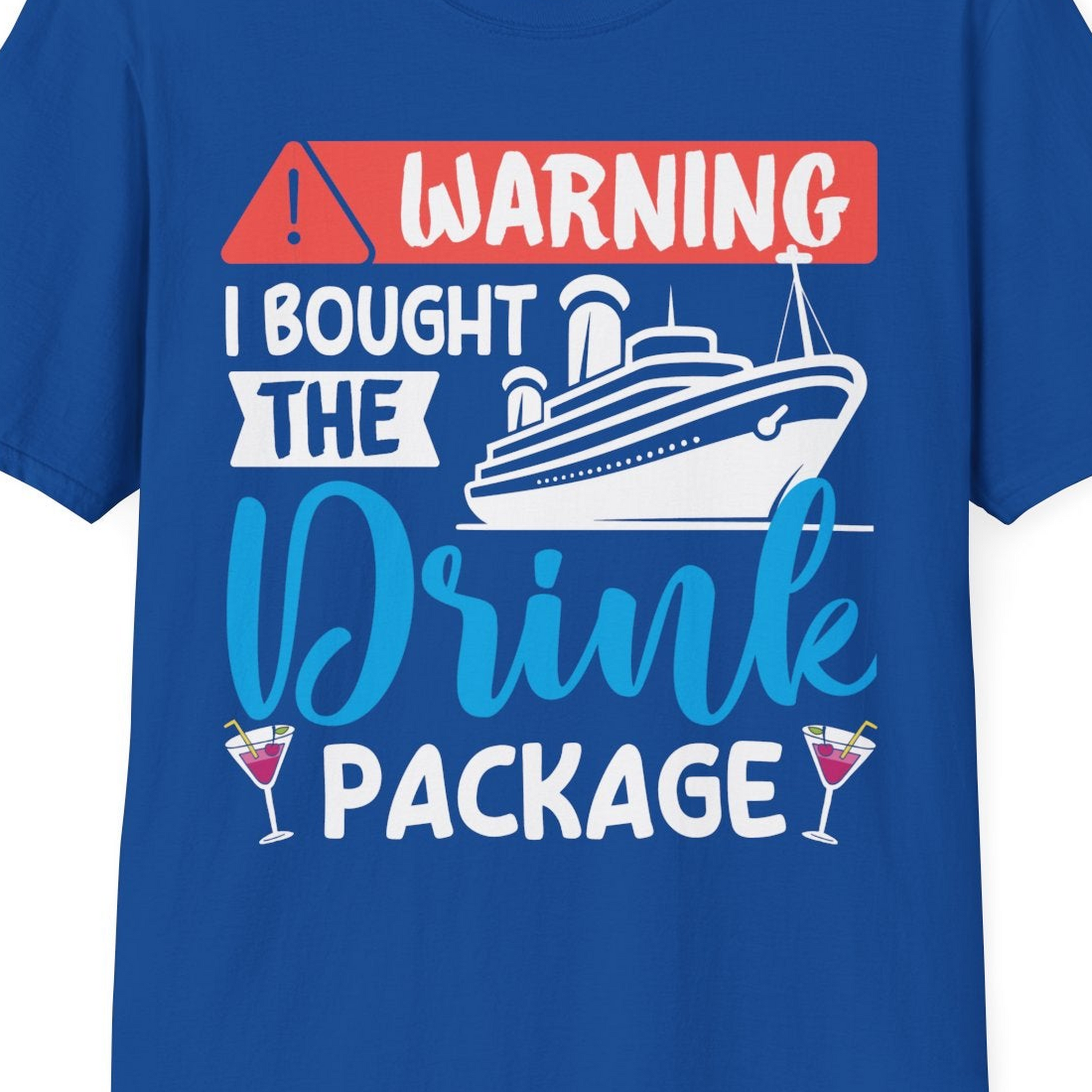 Warning I Bought the Drink Package Funny Cruise Drink Package Shirt — T-Shirt T-Shirt – Royal – Best Cruise Shirts Close Up