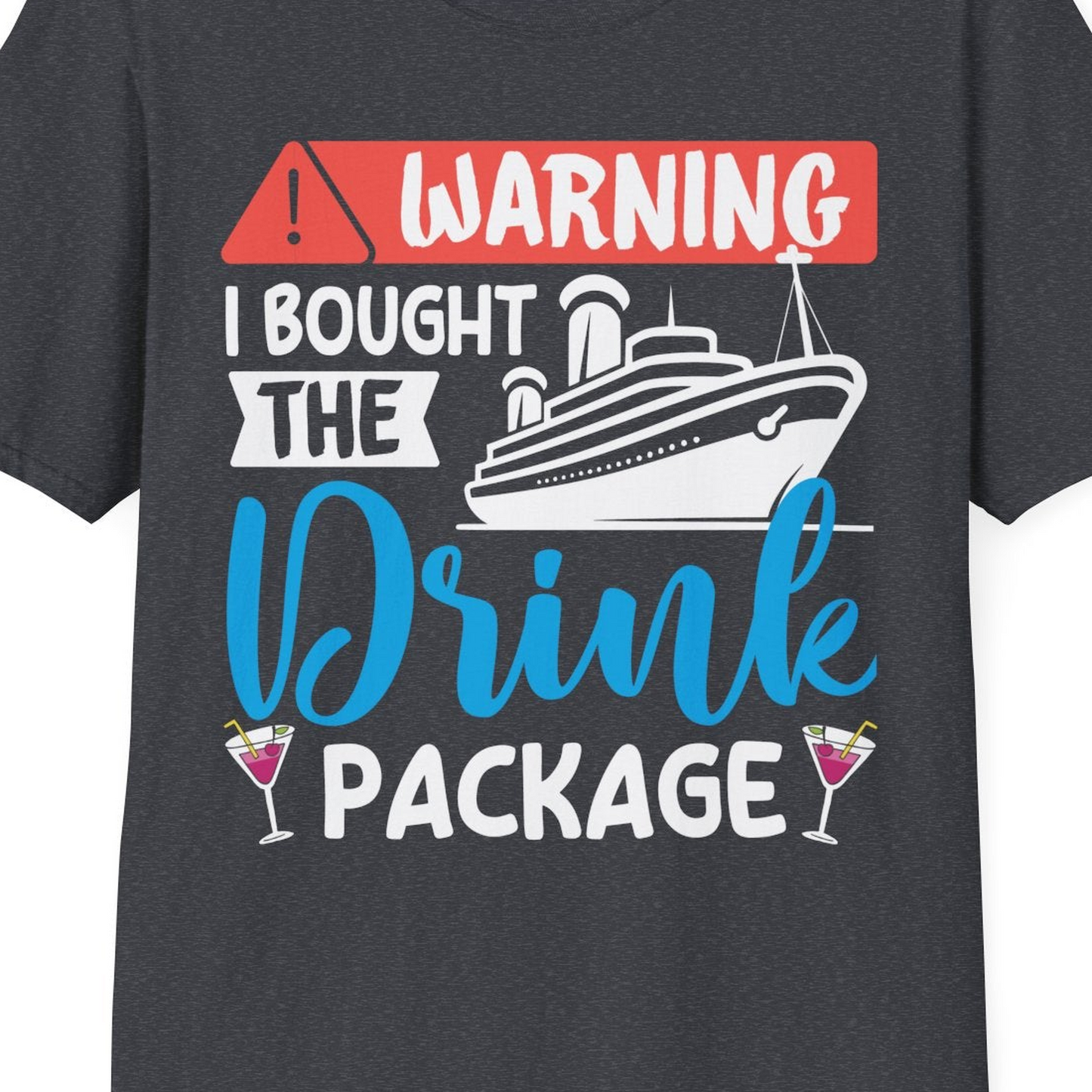 Warning I Bought the Drink Package Funny Cruise Drink Package Shirt — T-Shirt T-Shirt – Dark Heather Grey – Best Cruise Shirts Close Up